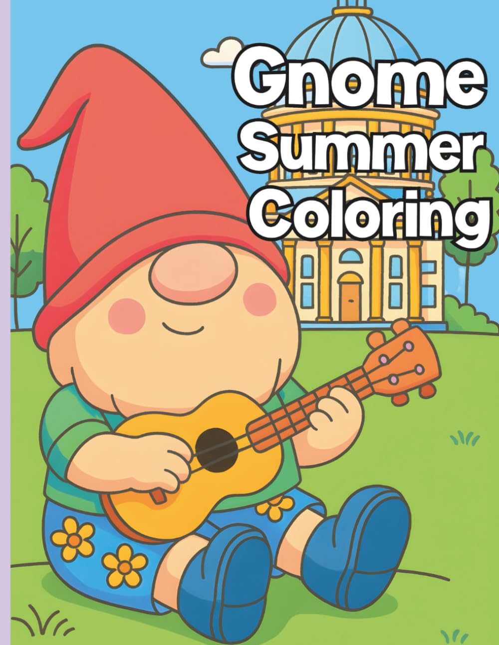 Gnome Adventures Summer Coloring Book: 30 Fun, Simple, Kid-Friendly Pages Featuring German Landmarks, Travel Scenes, Cute Gnomes, and Whimsical ... Coloring Pages for Kids with Gnomes