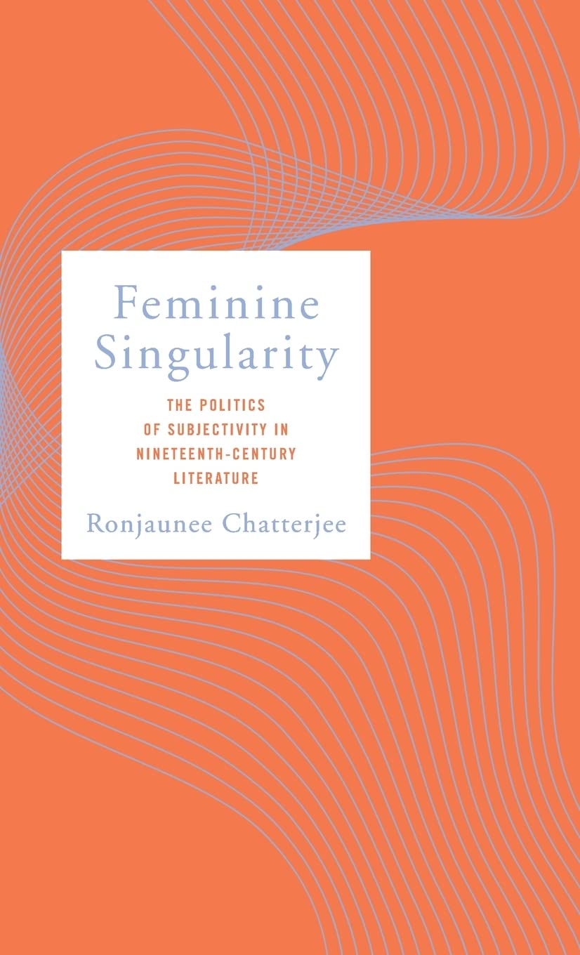Buy Feminine Singularity: The Politics of Subjectivity in Nineteenth-Century Literature — BookShops.in