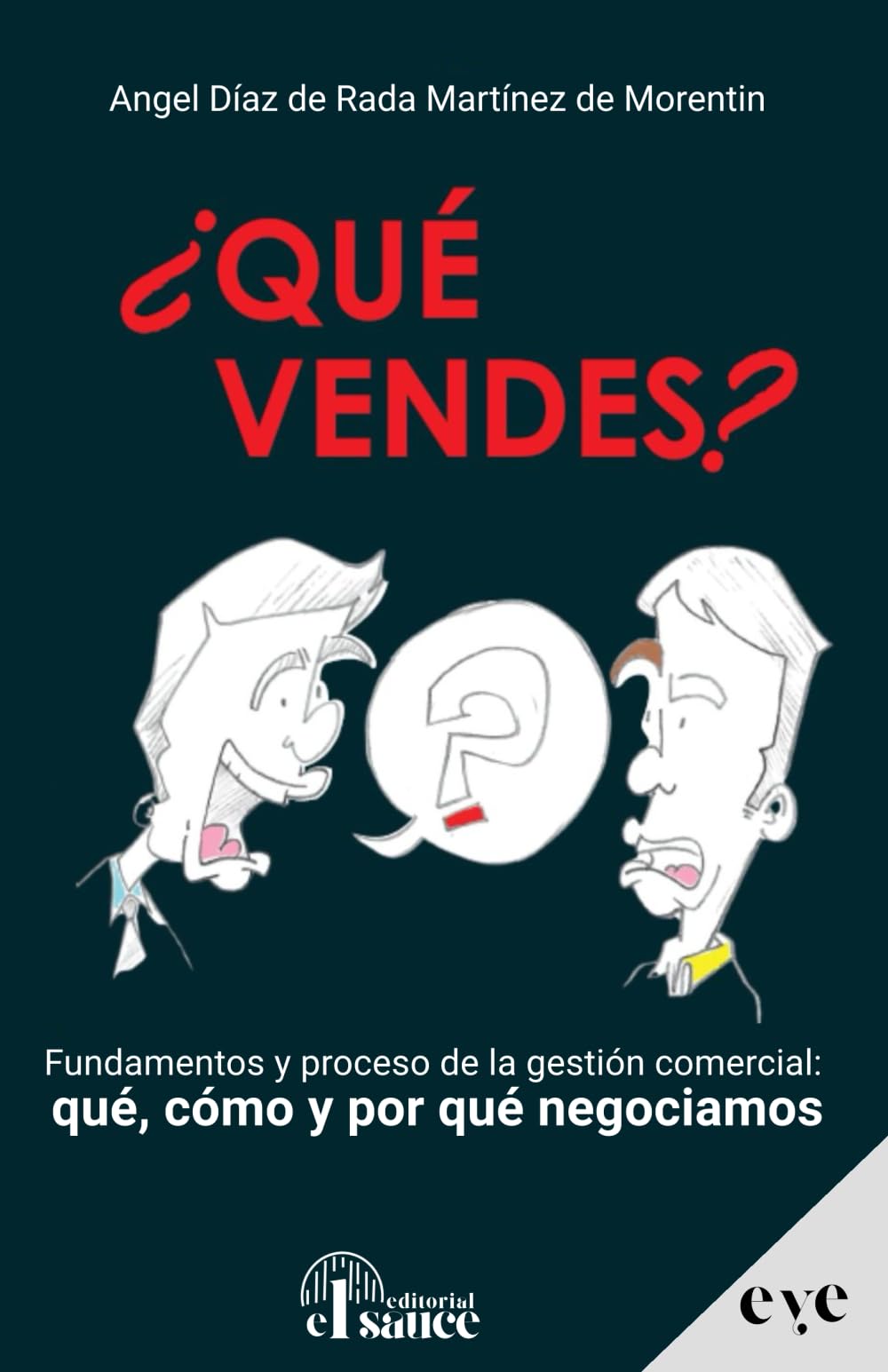 ¿QUÉ VENDES?: Fundamentos y proceso de la gestión comercial: qué, cómo y por qué negociamos