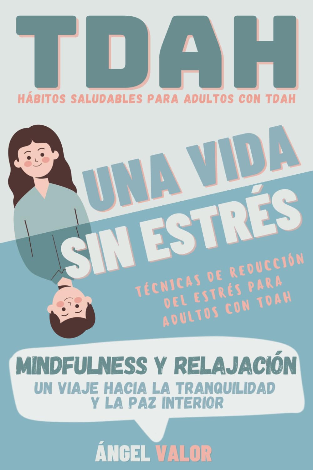 TDAH "Una Vida sin Estrés": Hábitos Saludables y técnicas de relajación (MINDFULNESS) para El Trastorno por Déficit de Atención e Hiperactividad (TDAH "DESDE DENTRO")