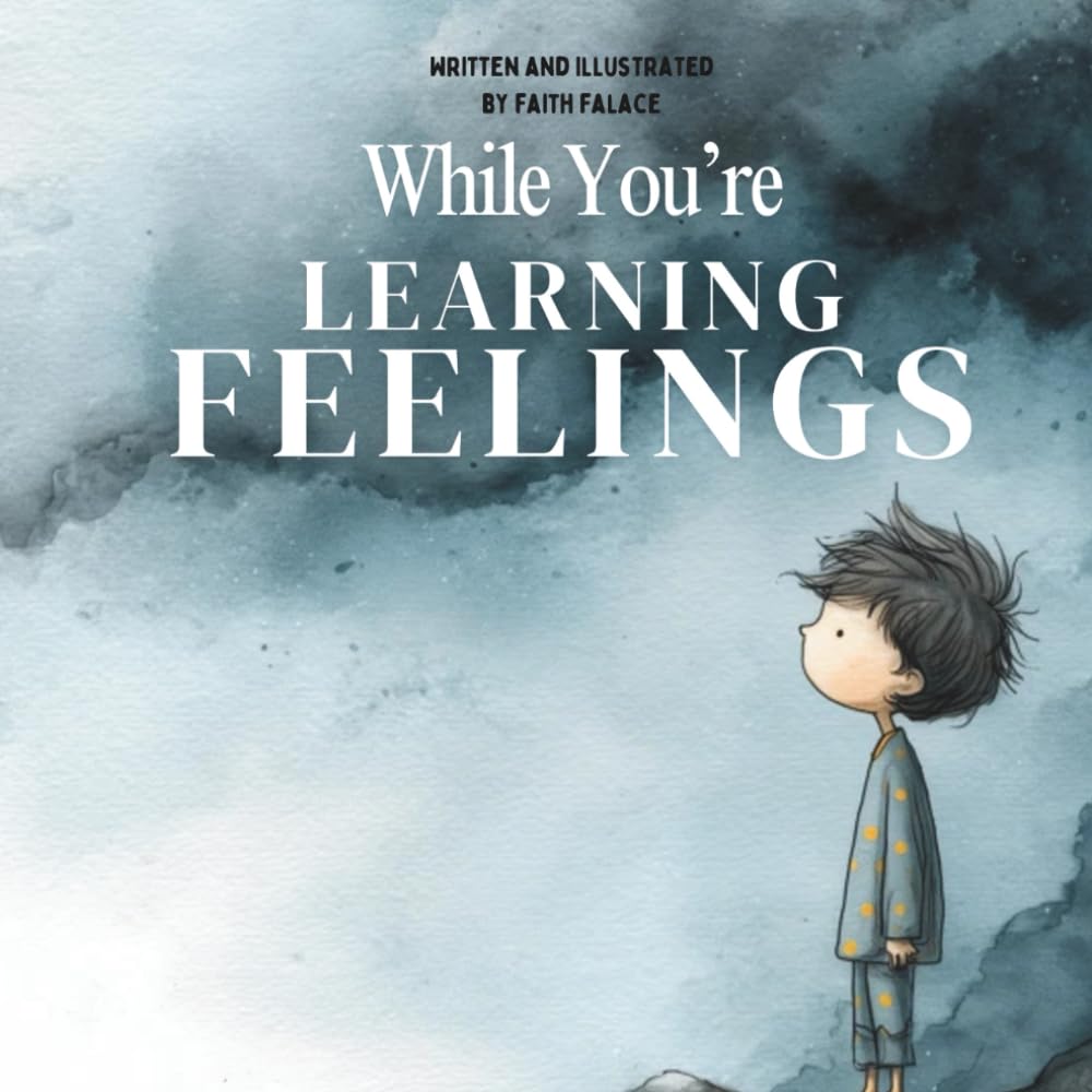 While You’re Learning Feelings: A Children’s Book About Big Emotions, Anxiety, and Mindfulness (Ages 3–8) (The While You’re Series)
