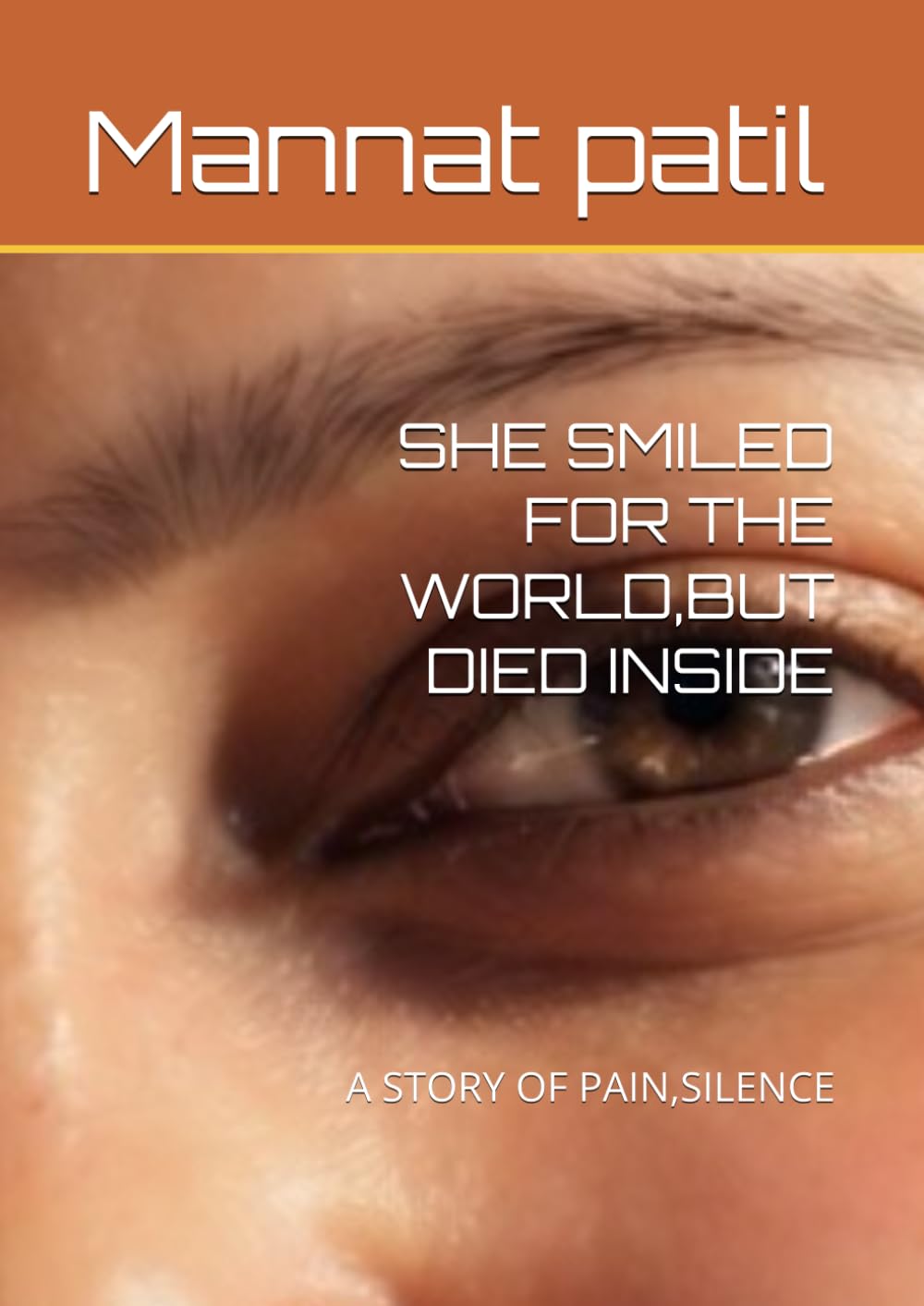 SHE SMILED FOR THE WORLD,BUT DIED INSIDE: A STORY OF PAIN,SILENCE