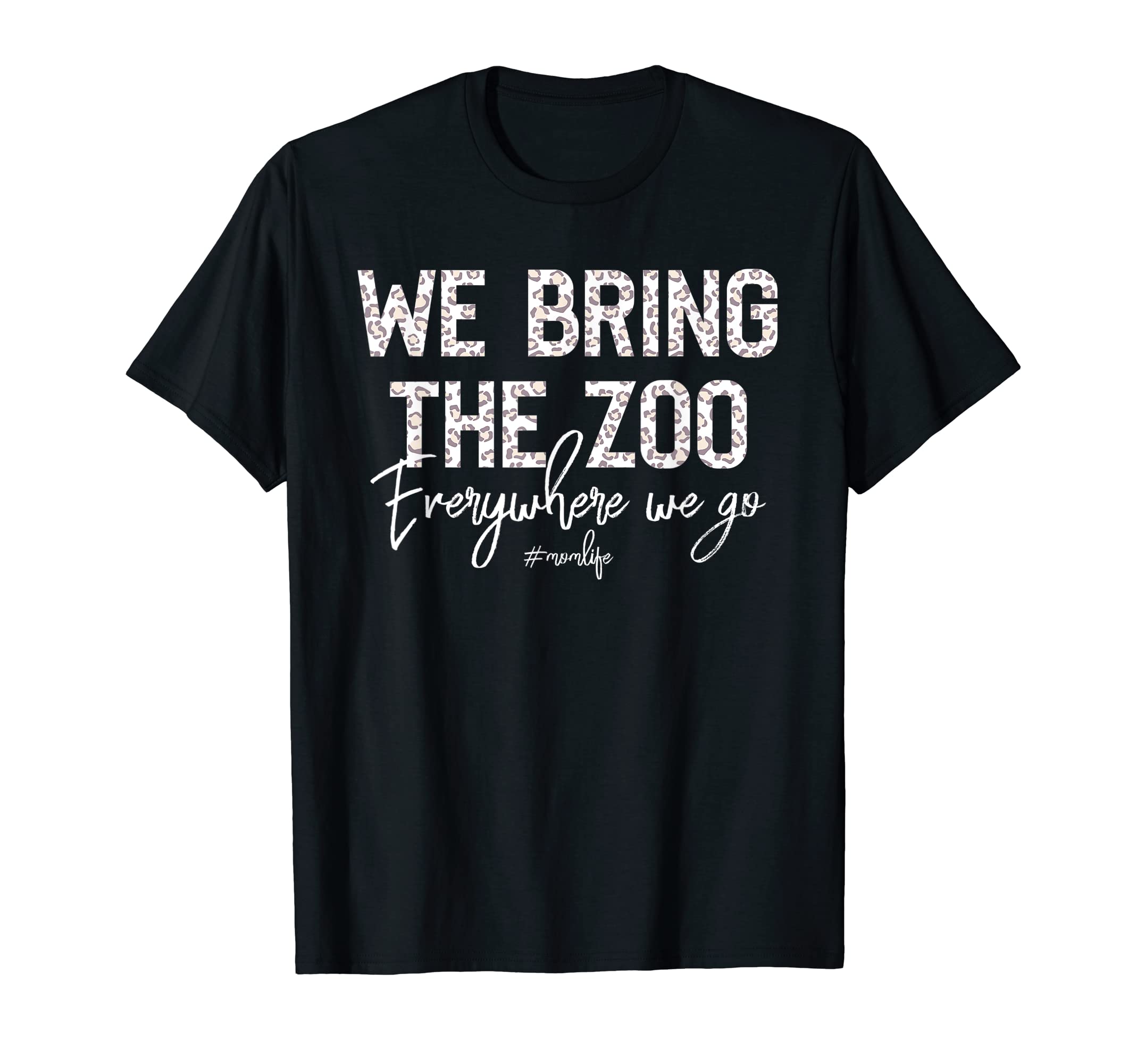 Funny Saying Sarcastic Tee GiftsWe bring the zoo everywhere we go Funny mom saying life T-Shirt