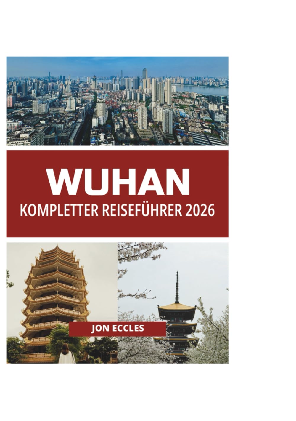 WUHAN KOMPLETTER REISEFÜHRER 2026