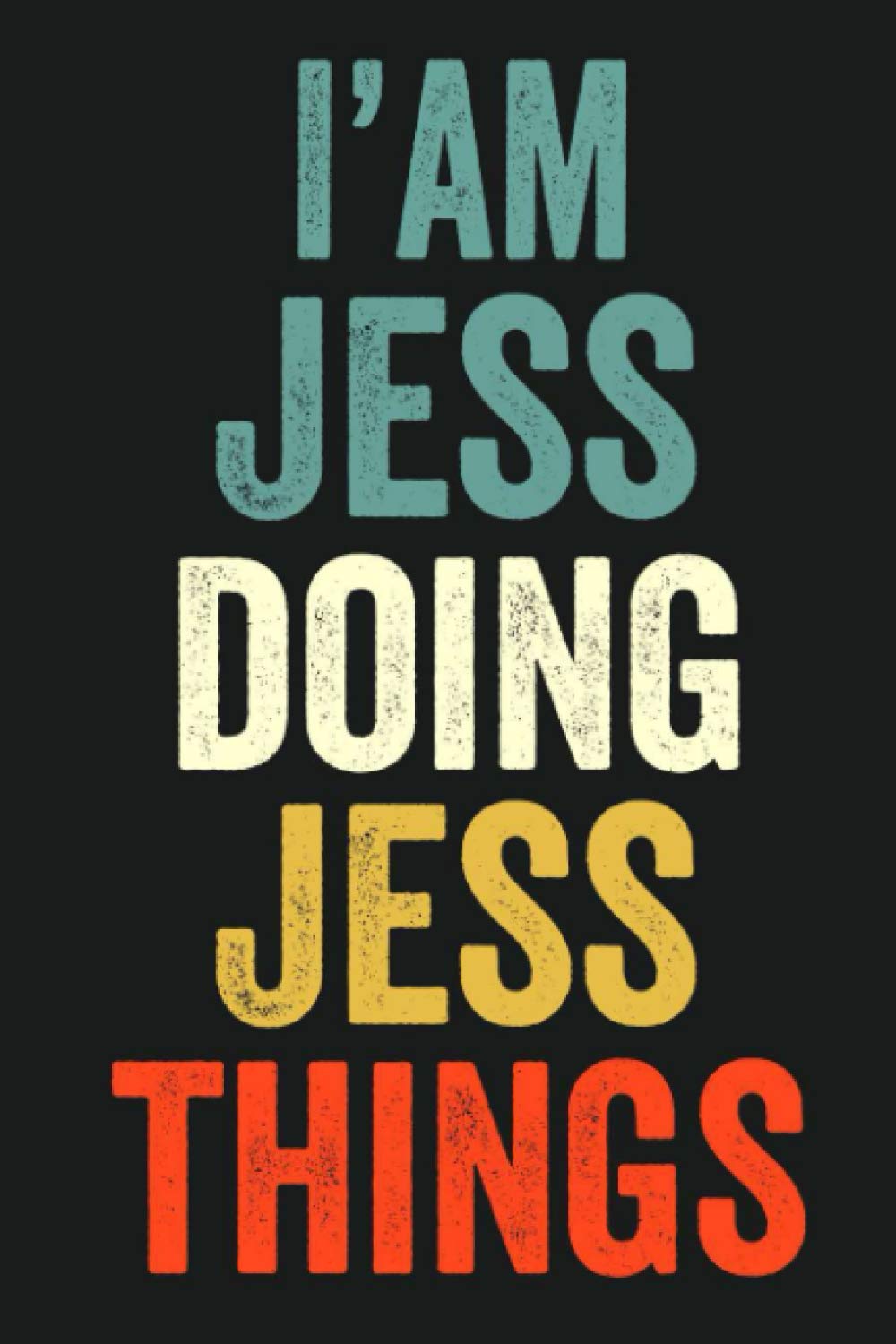 I'am Jess Doing Jess Things: Lined Notebook / Journal Gift, 120 Pages, 6 x 9 in, Personalized Journal Gift for Jess, Gift Idea for Jess, Cute, College Ruled