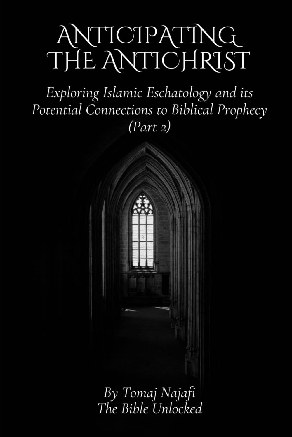Anticipating the Antichrist: Exploring Islamic Eschatology and its Potential Connections to Biblical Prophecy (Part 2) (The Antichrist Unveiled)
