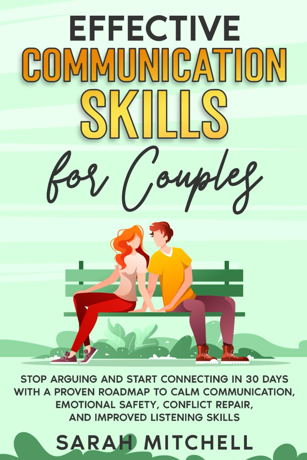 Effective Communication Skills for Couples: Stop Arguing and Start Connecting in 30 Days with a Proven Roadmap to Calm Communication, Emotional Safety, Conflict Repair, and Improved Listening Skills