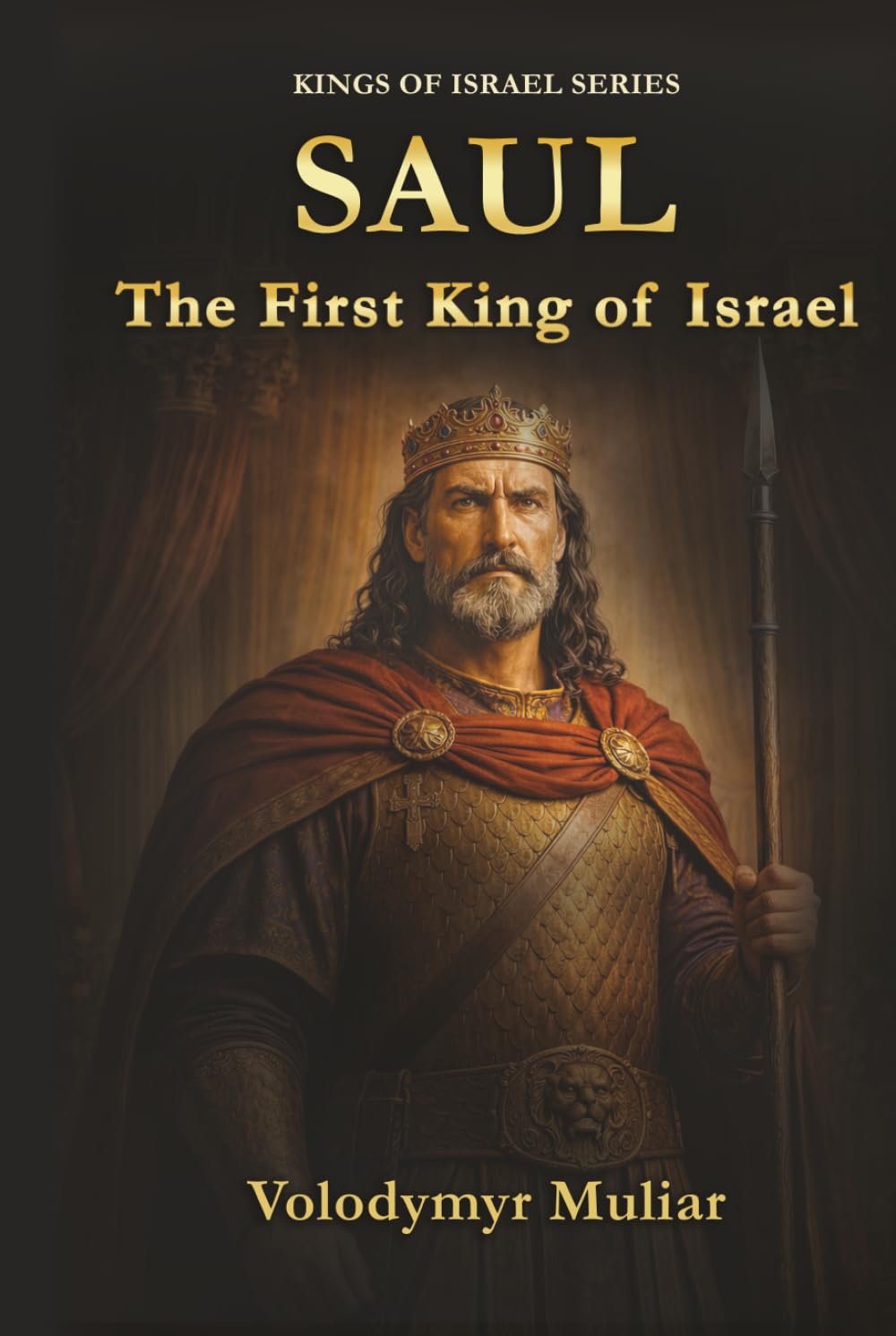 Saul: The First King of Israel: The Old Testament Account of the Rise and Fall of God’s Anointed King