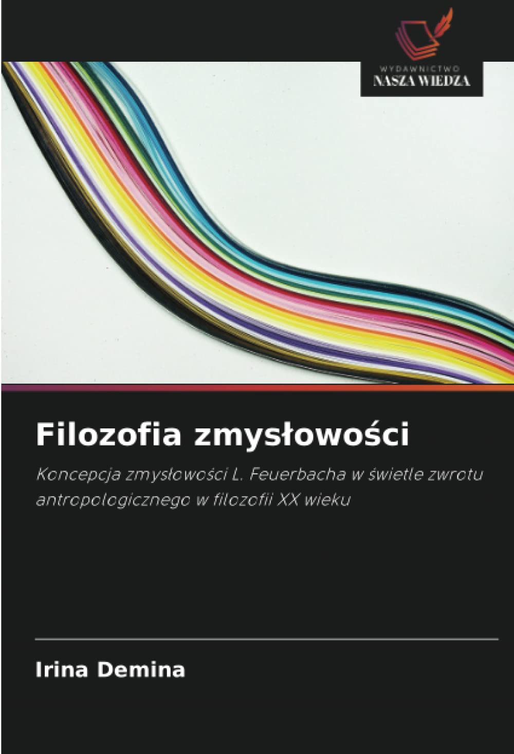 Filozofia zmys¿owo¿ci: Koncepcja zmys¿owo¿ci L. Feuerbacha w ¿wietle zwrotu antropologicznego w filozofii XX wieku