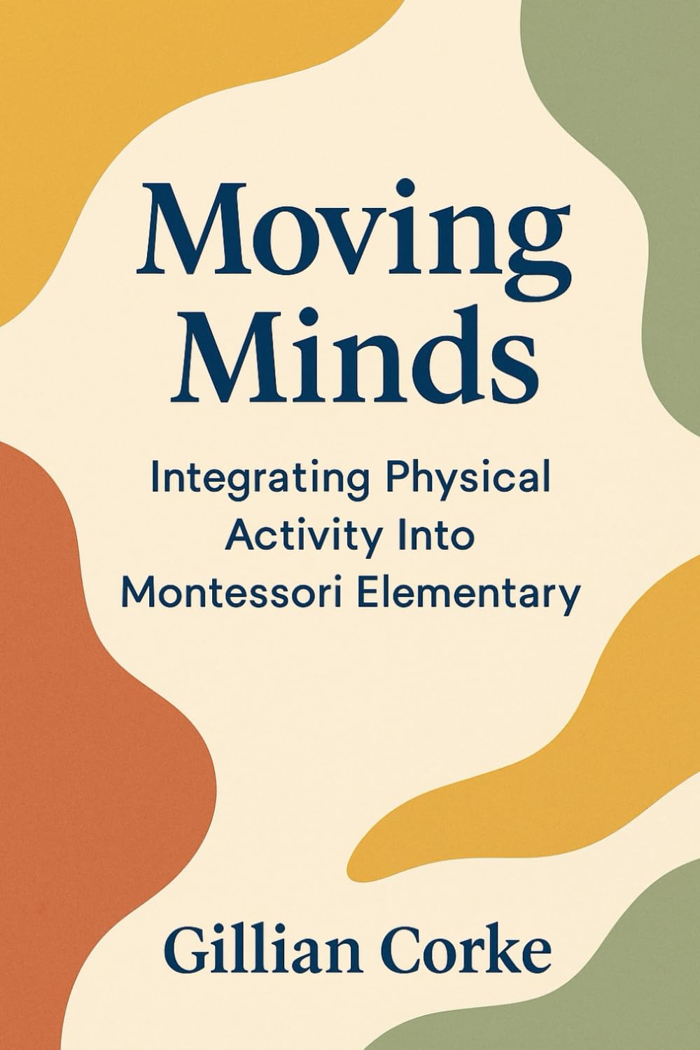 Moving Minds: Integrating Physical Activity into Montessori Elementary (Montessori Educator Resources)