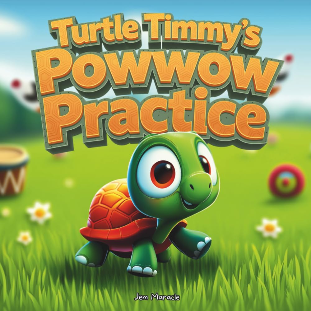 Turtle Timmy’s Powwow Practice: A Rhyming Indigenous Celebration Adventure with Dance Teachings for Kids Ages 4-10 (Turtle Timmy’s Wobbly Walks Series)