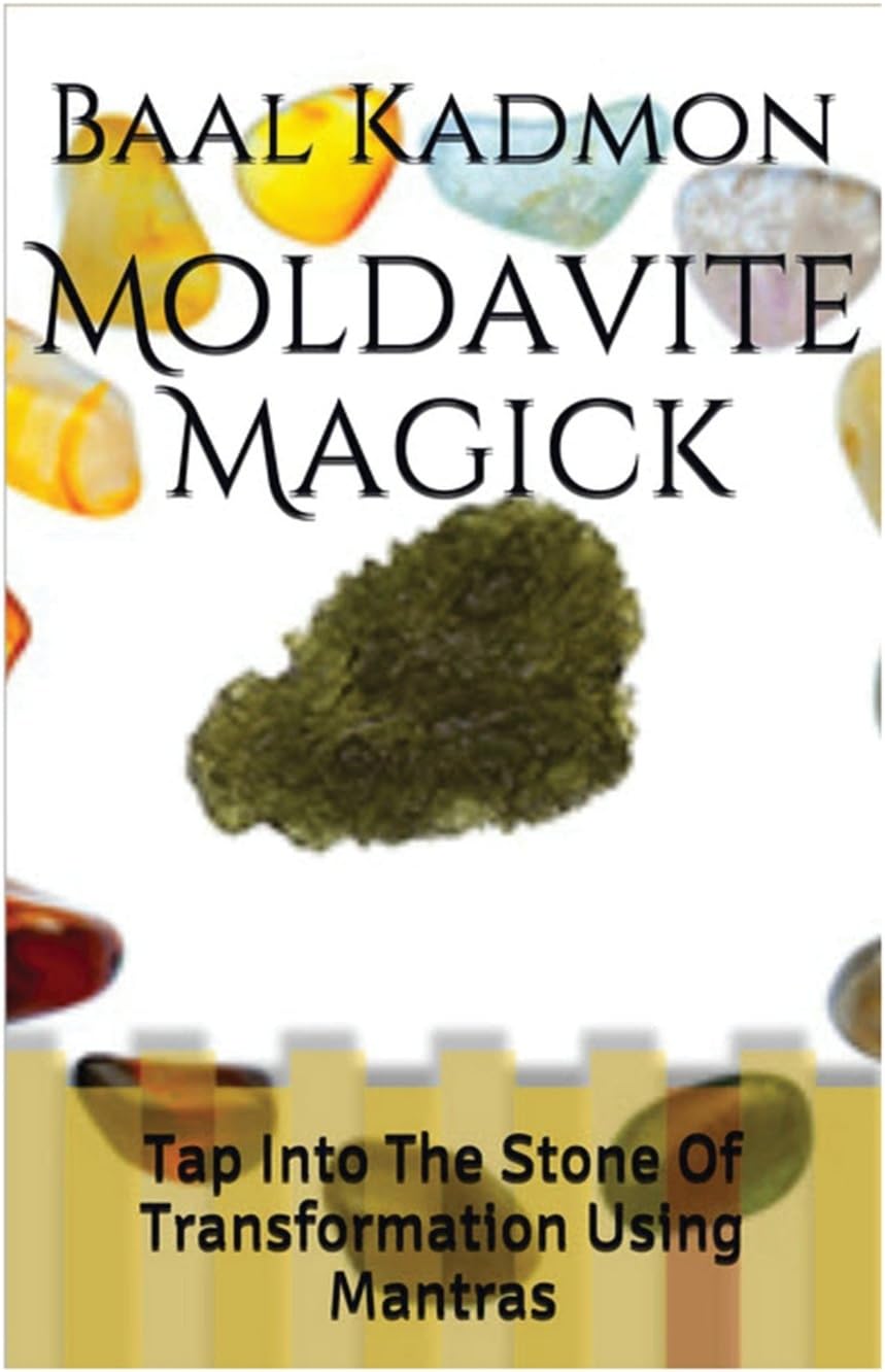 Moldavite Magick: Tap Into The Stone Of Transformation Using Mantras (Crystal Mantra Magick Book 1)