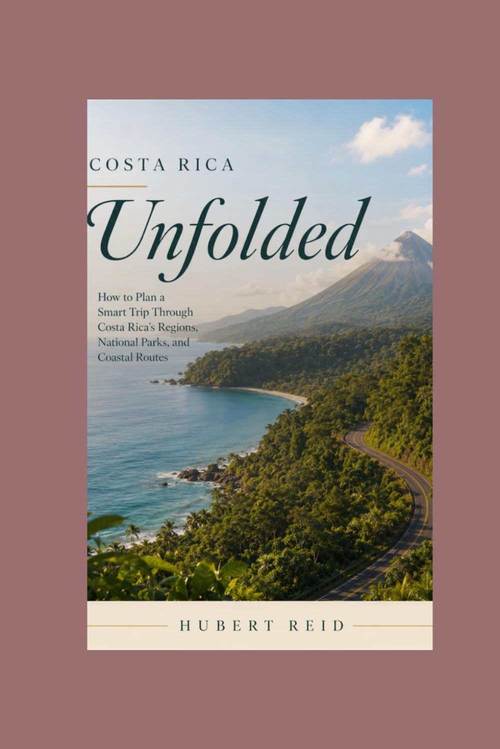 Costa Rica Unfolded: How to Plan a Smart Trip Through Costa Rica’s Regions, National Parks, and Coastal Routes