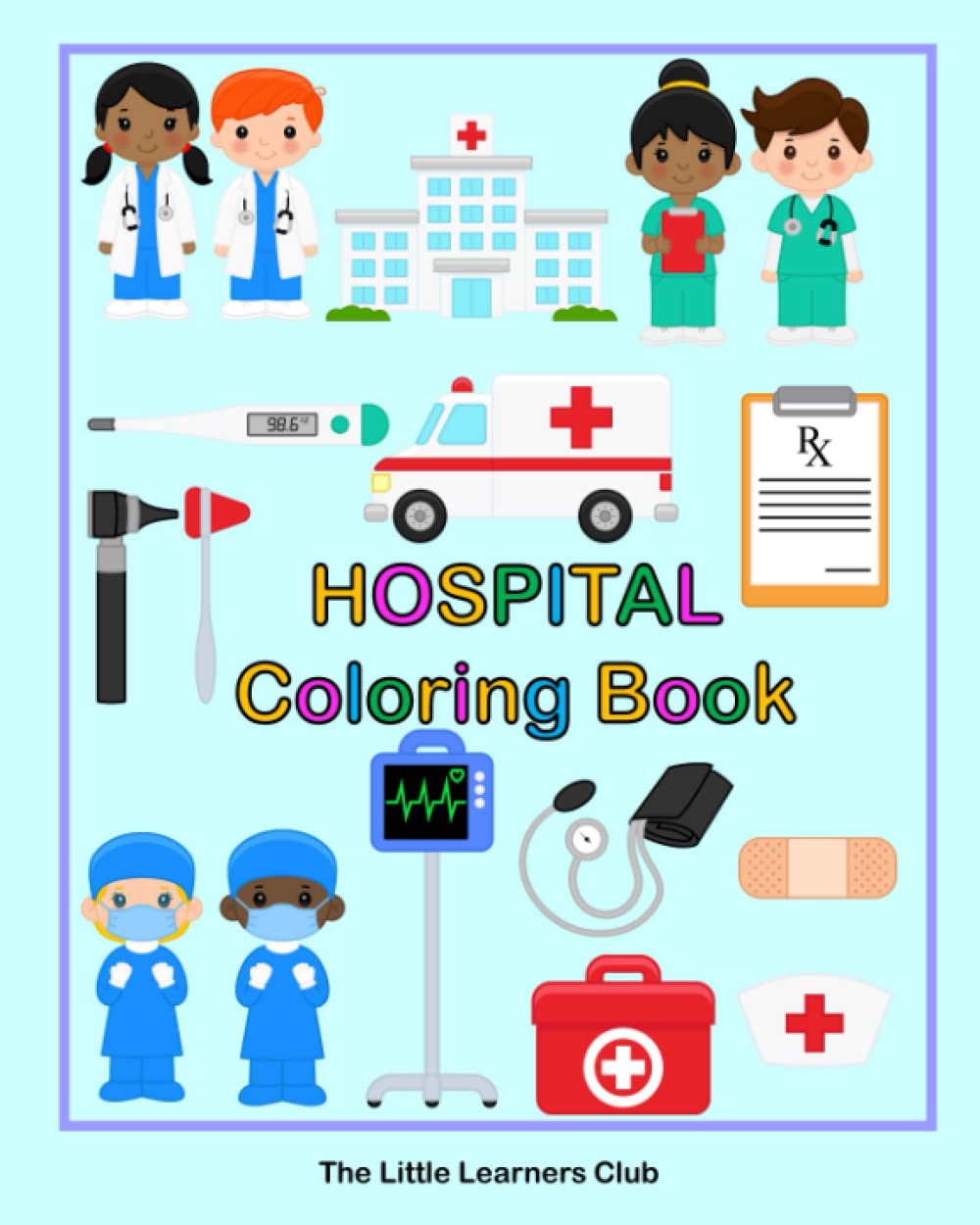 Hospital Coloring Book: 24 Simple Illustrations for Toddlers featuring Doctors, Nurses, Surgeons and Equipment