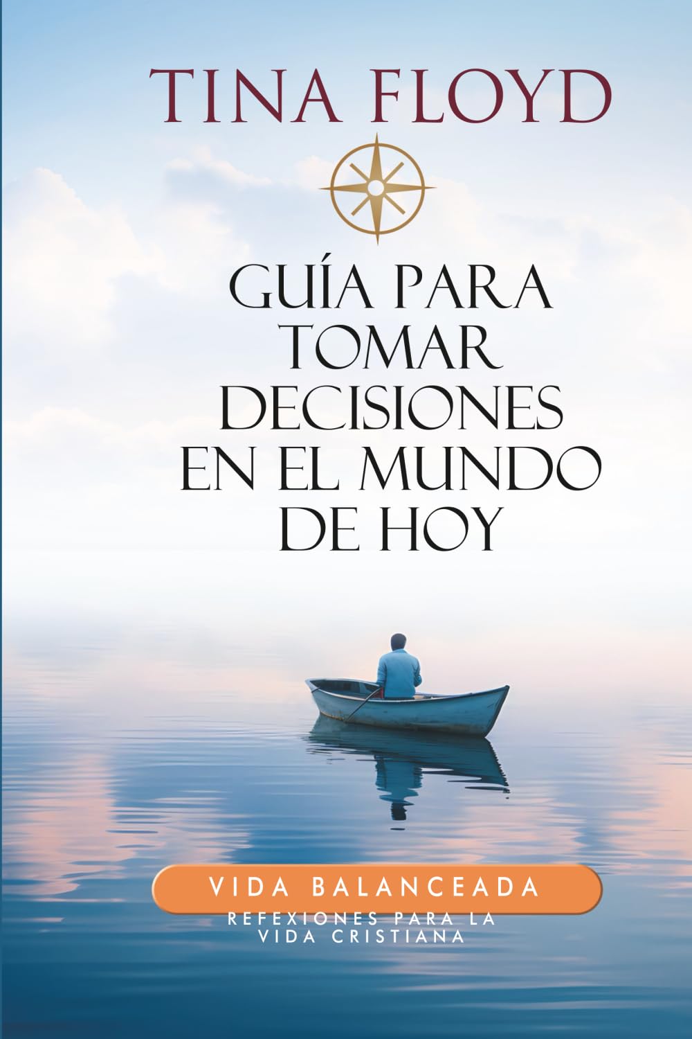 GUÍA PARA TOMAR DECISIONES EN EL MUNDO DE HOY: Vida Balanceada - Reflexiones para la vida cristiana: 1