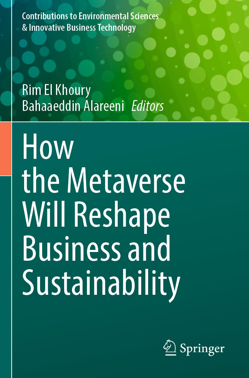 How the Metaverse Will Reshape Business and Sustainability (Contributions to Environmental Sciences & Innovative Business Technology)