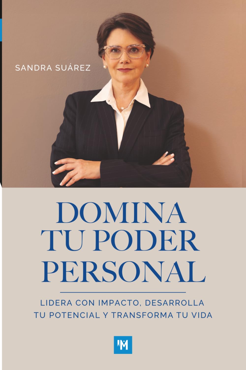 DOMINA TU PODER PERSONAL: Lidera con impacto, desarrolla tu potencial y transforma tu vida