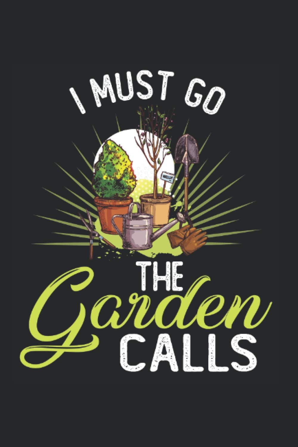 I must go the garden calls: I Notebook I Notebook I Garden I Gardener I Flowers I Grass I Garden landscaping I Dot Grid I Writing book I Writing pad I Diary I Gift I Student I