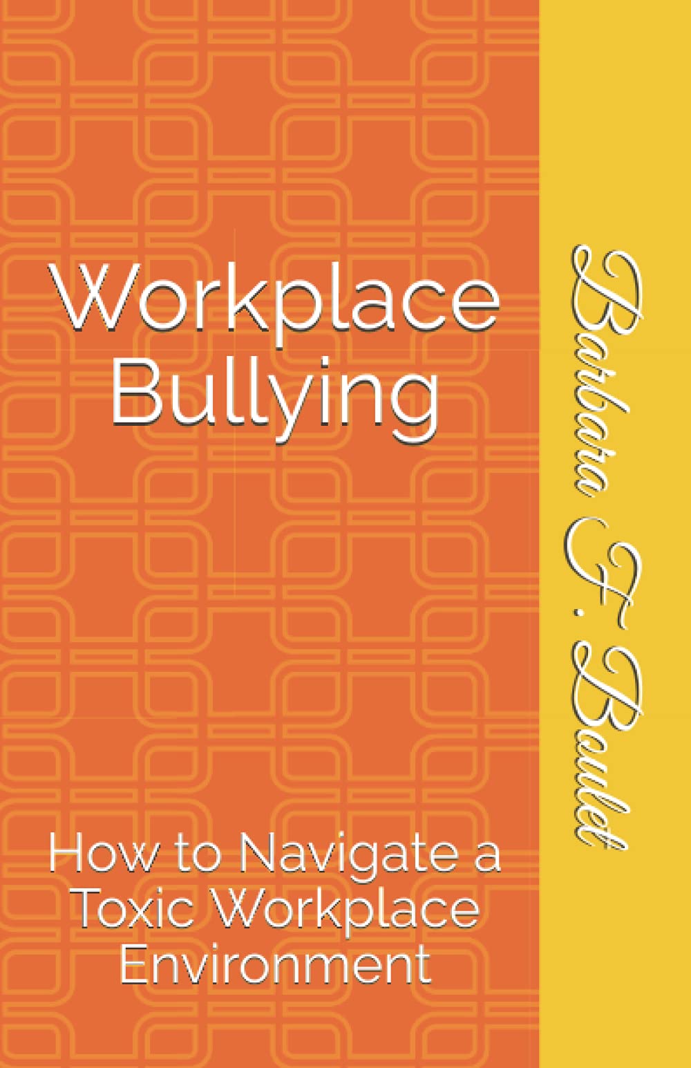 Workplace Bullying: How to Navigate a Toxic Workplace Environment