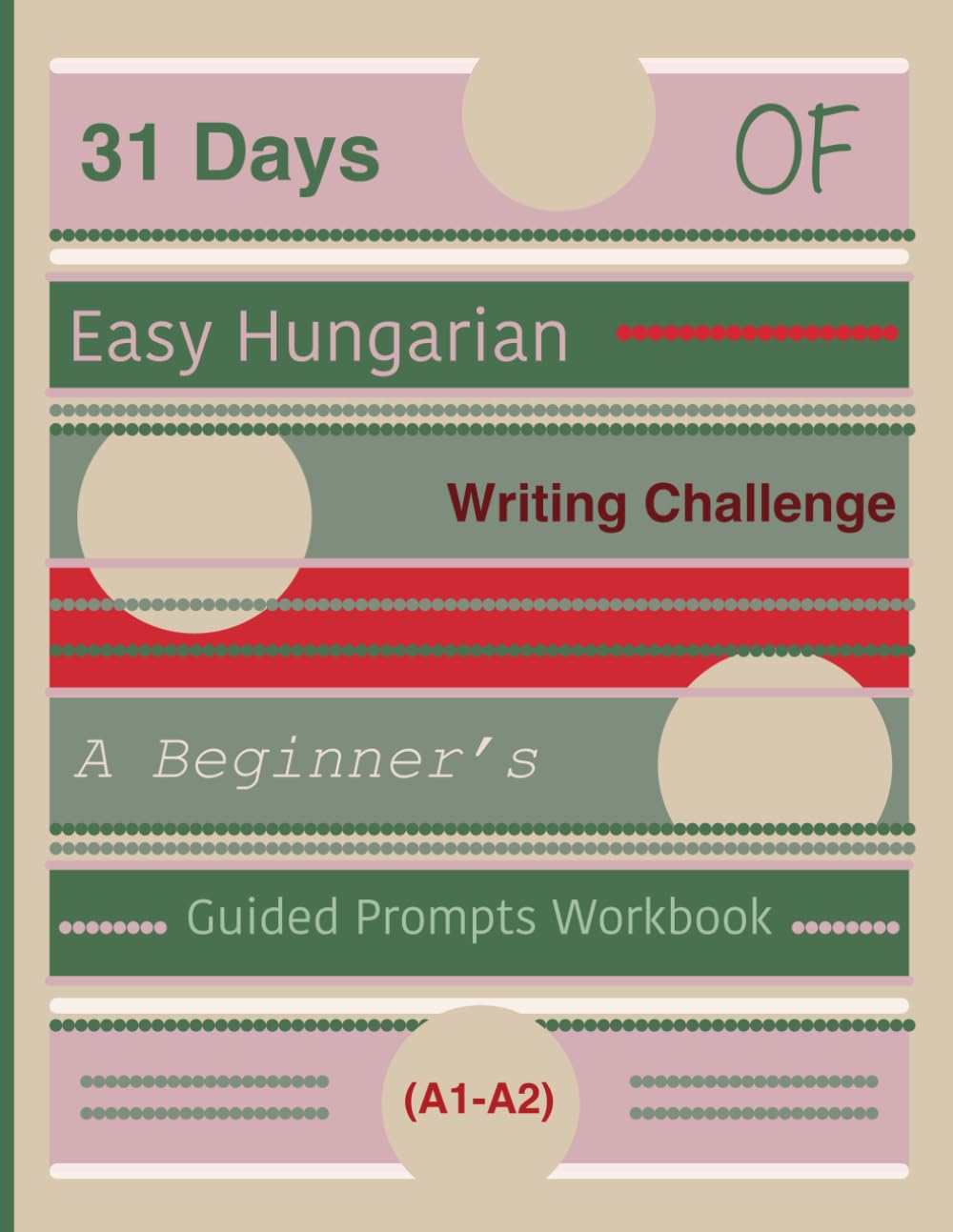 31 Days of Easy Hungarian Writing Challenge: A Beginner’s Guided Prompts Workbook (A1-A2)