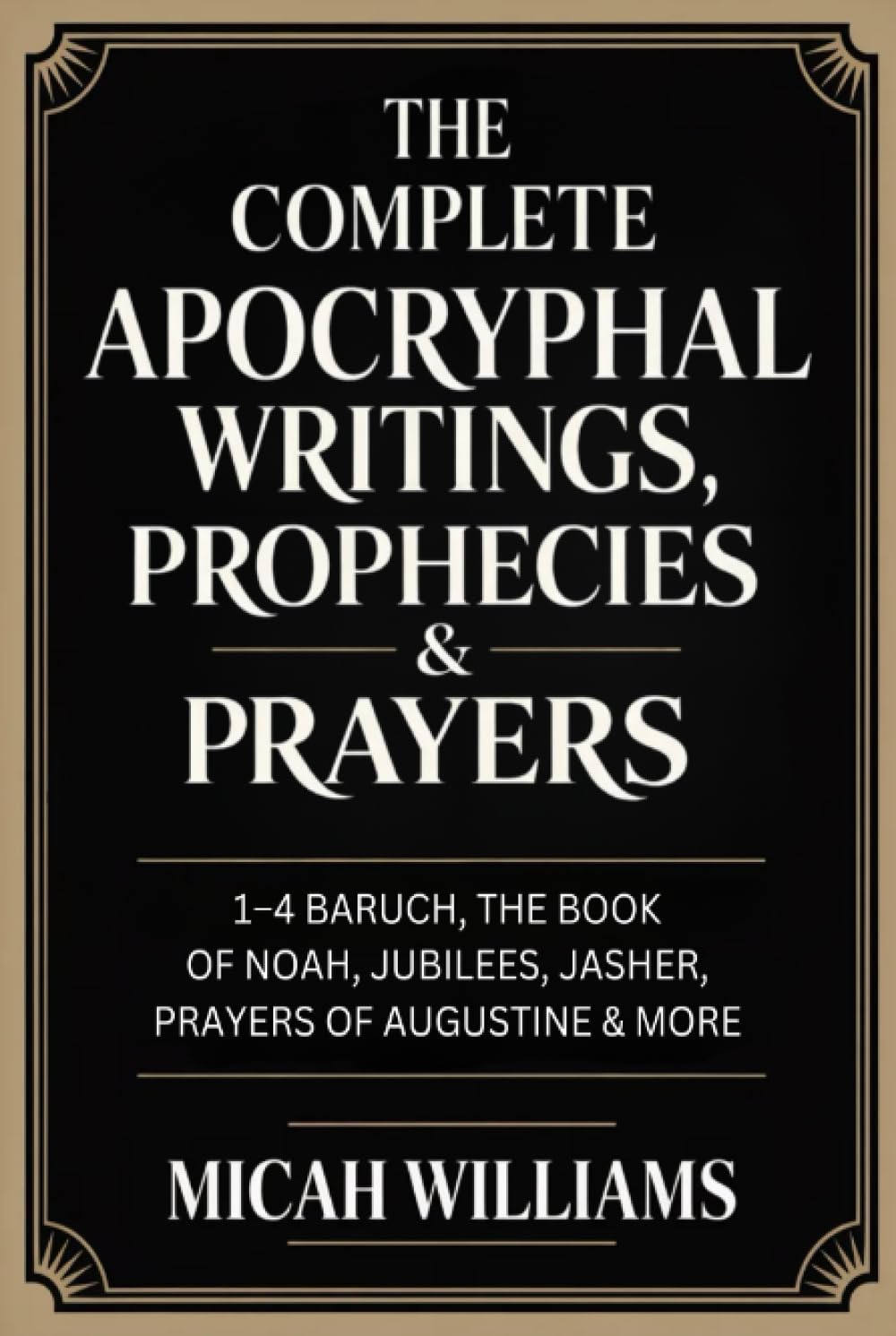The Complete Apocryphal Writings, Prophecies & Prayers: 1–4 Baruch, The Book of Noah, Jubilees, Jasher, Prayers of Augustine & More (Grapevine Press) (Bible Apocrypha and Gnostic Gospels Collection)