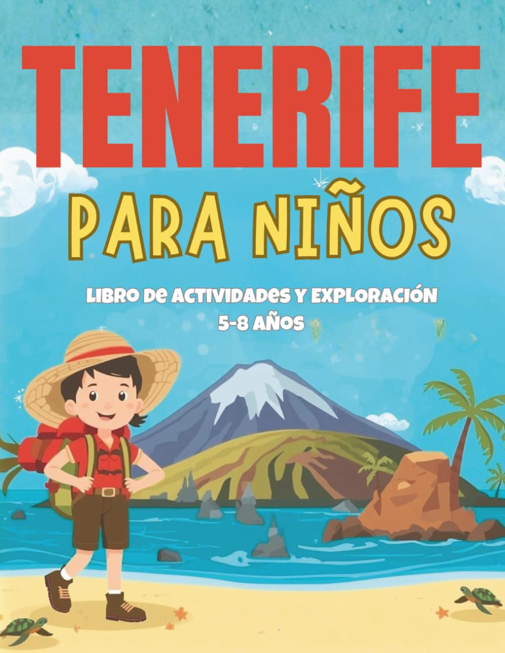 Tenerife para niños: cuaderno de actividades para viajar y explorar: Juegos, retos y actividades para explorar Tenerife en familia. Cuaderno infantil ideal para viajes, vacaciones y turismo con niños.