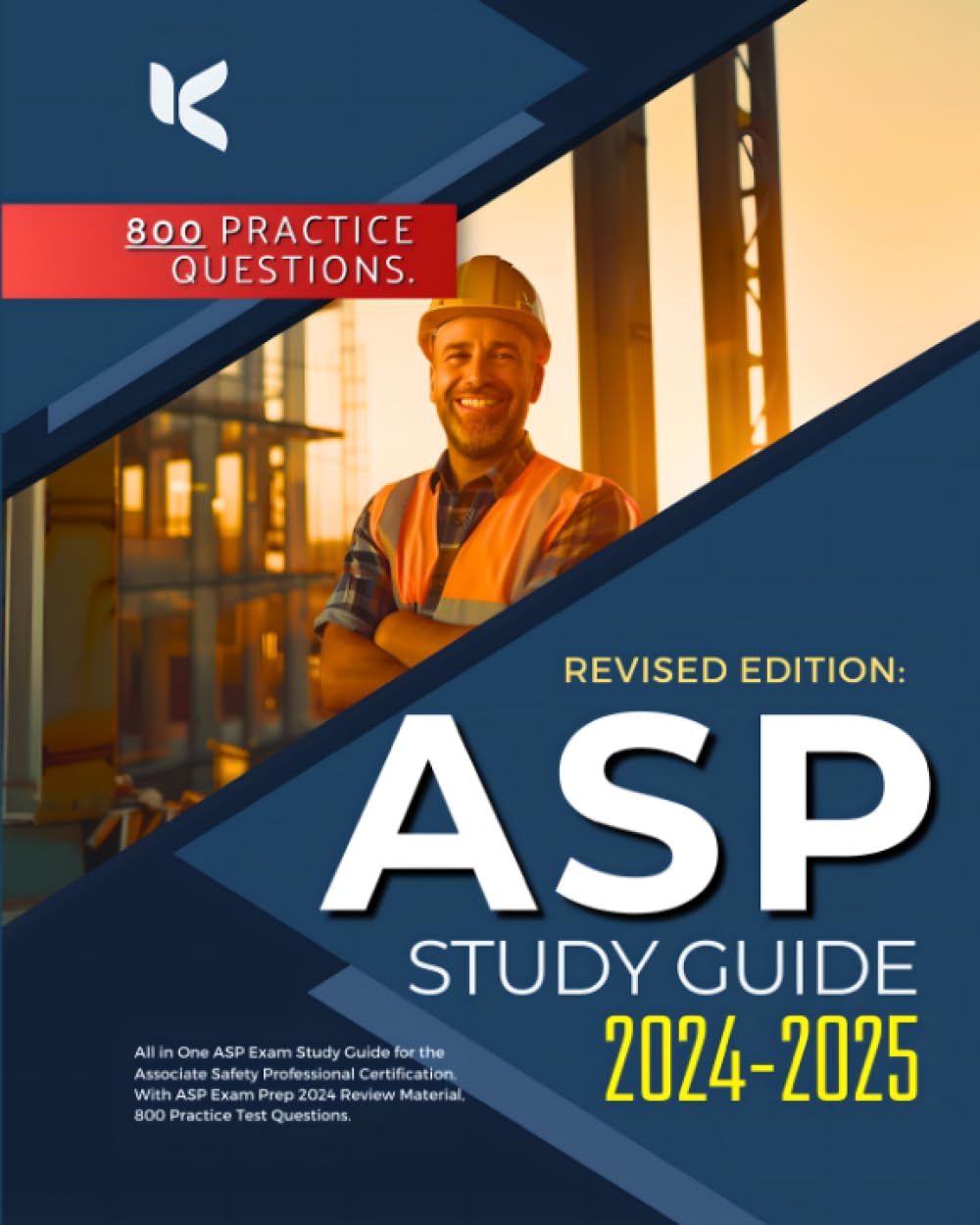 ASP Study Guide 2024-2025: All in One ASP Exam Study Guide for the Associate Safety Professional Certification. With ASP Exam Prep 2024 Review Material, 800 Practice Test Questions.