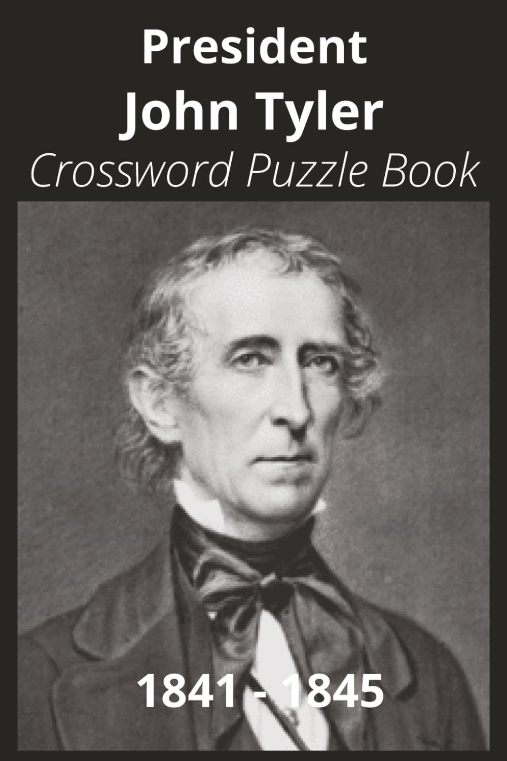 President John Tyler Crossword Puzzle Book: Crossword Puzzles with Easy to Read Print about U.S. President ohn Tyler, Achievements, History, and More ... Gift for Vacations, Holidays, and Free Times