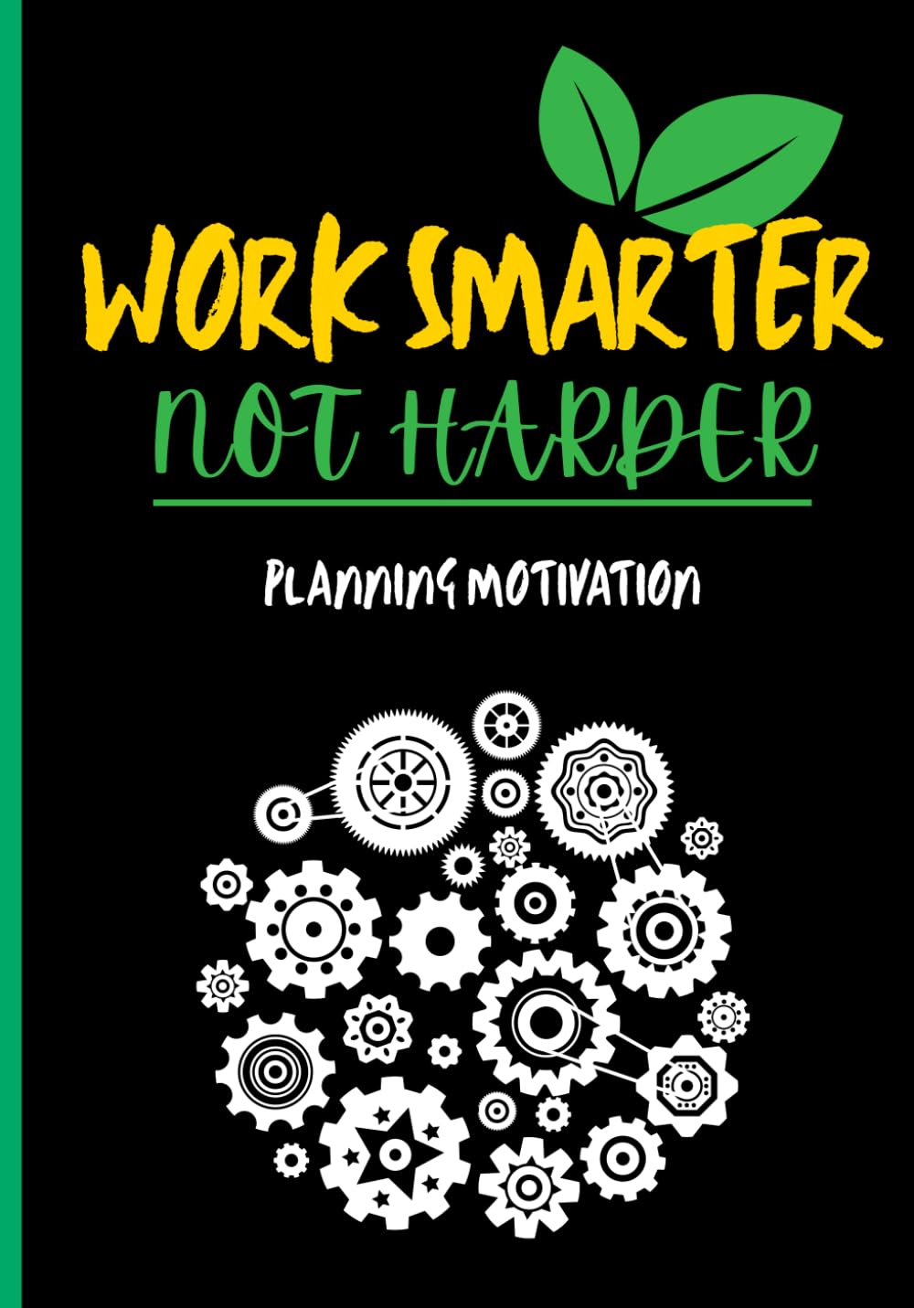 Work Smarter Not Harder Planning Motivation: Undated Weekly Motivational Planner For Intentional Planning, Focus, & Progress