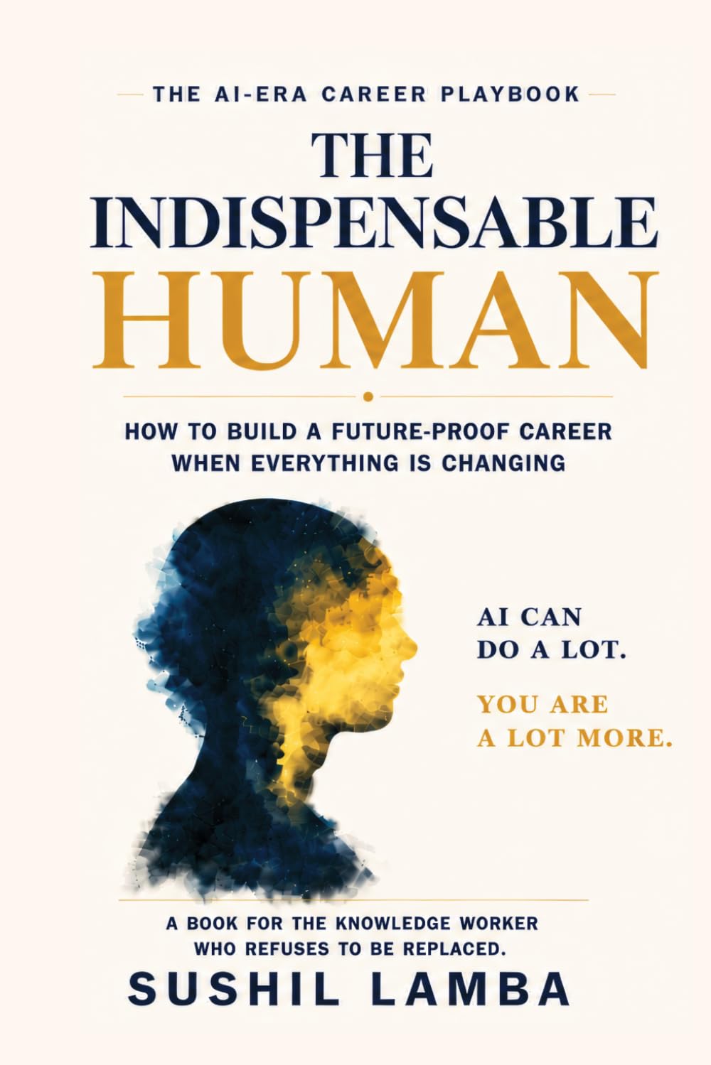THE INDISPENSABLE HUMAN: The AI-Era Career Playbook