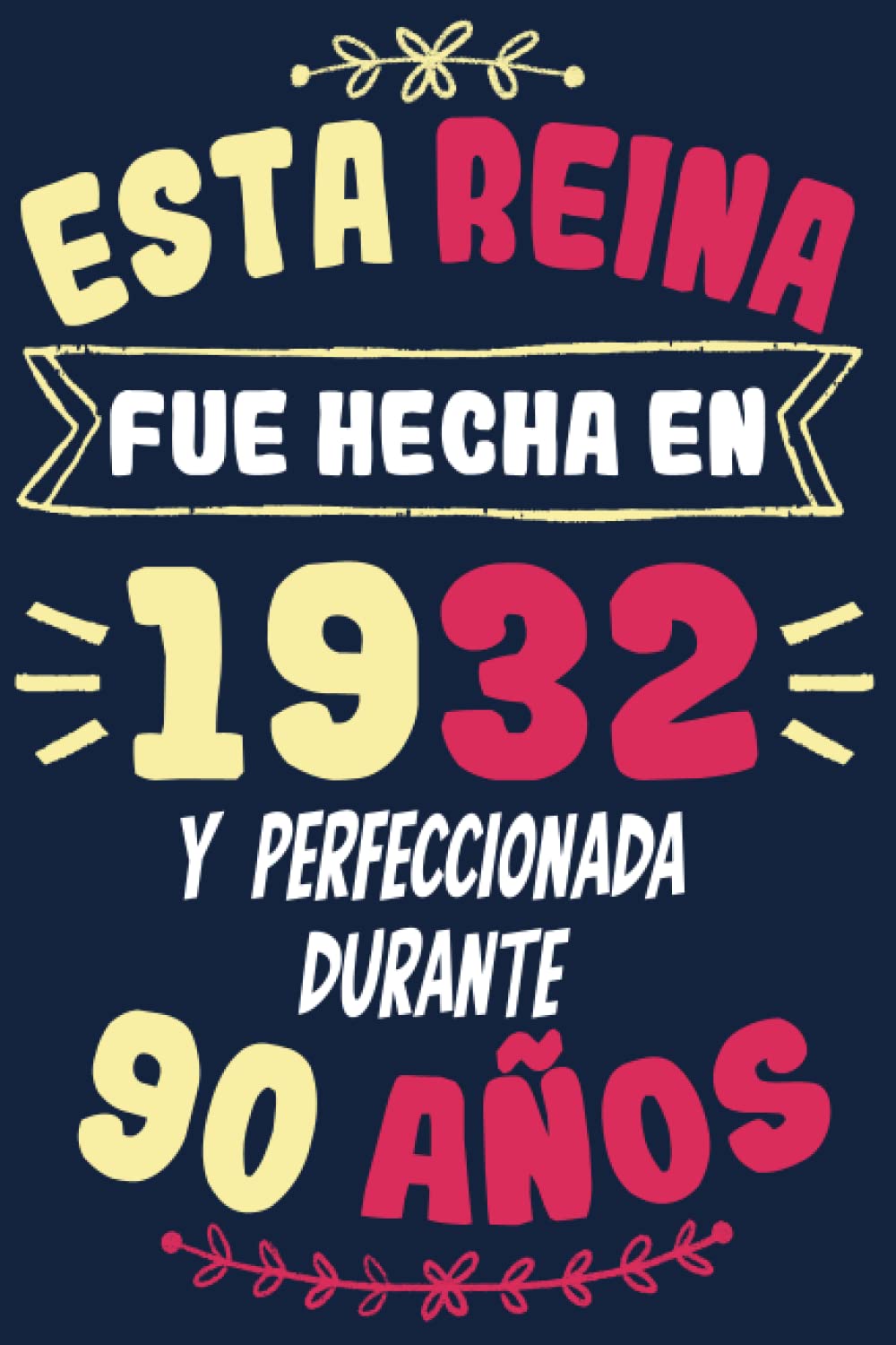 Esta Reina Fue Hecha En 1932 Y Perfeccionada Durante 90 Años: 90 Años Regalo de Cumpleaños Mujer Hecha En 1932 90 Años, Diario y Journal Cuaderno de Notas A5