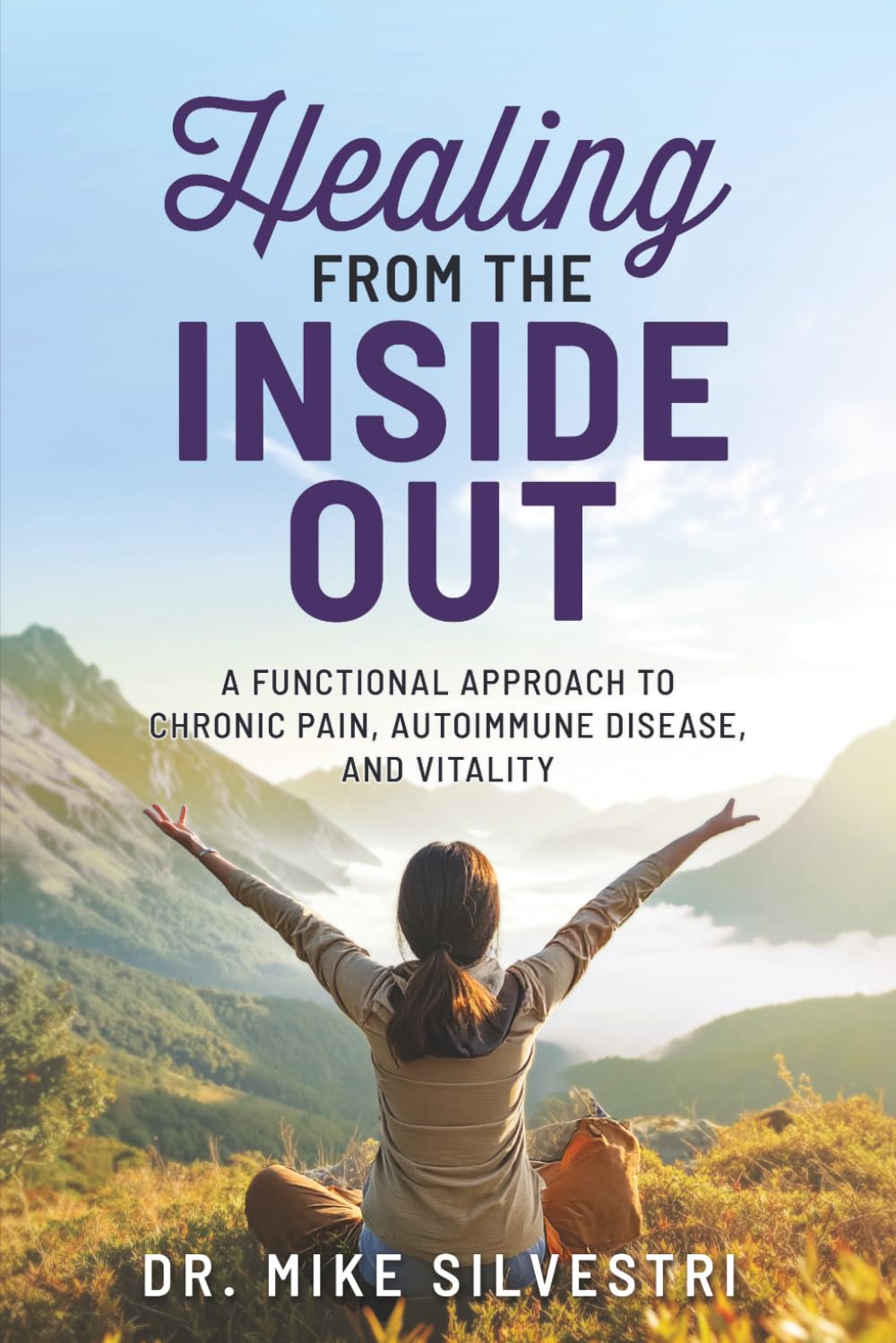 Healing From The Inside Out: A Functional Approach To Chronic Pain, Autoimmune Disease, and Vitality