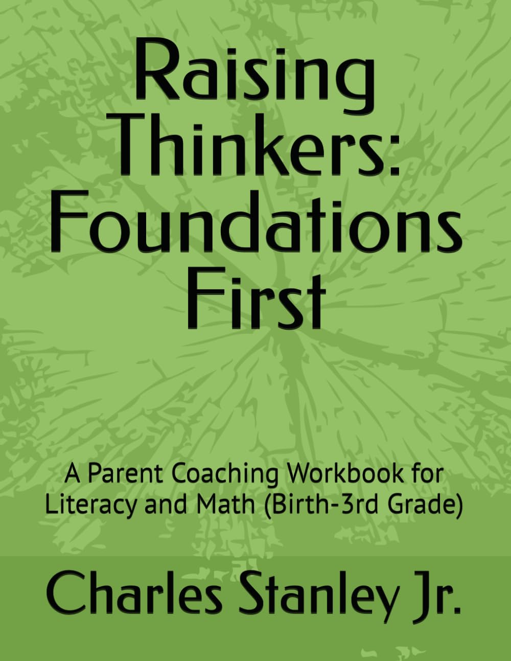 Raising Thinkers: Foundations First: A Parent Coaching Workbook for Literacy and Math (Birth-3rd Grade)