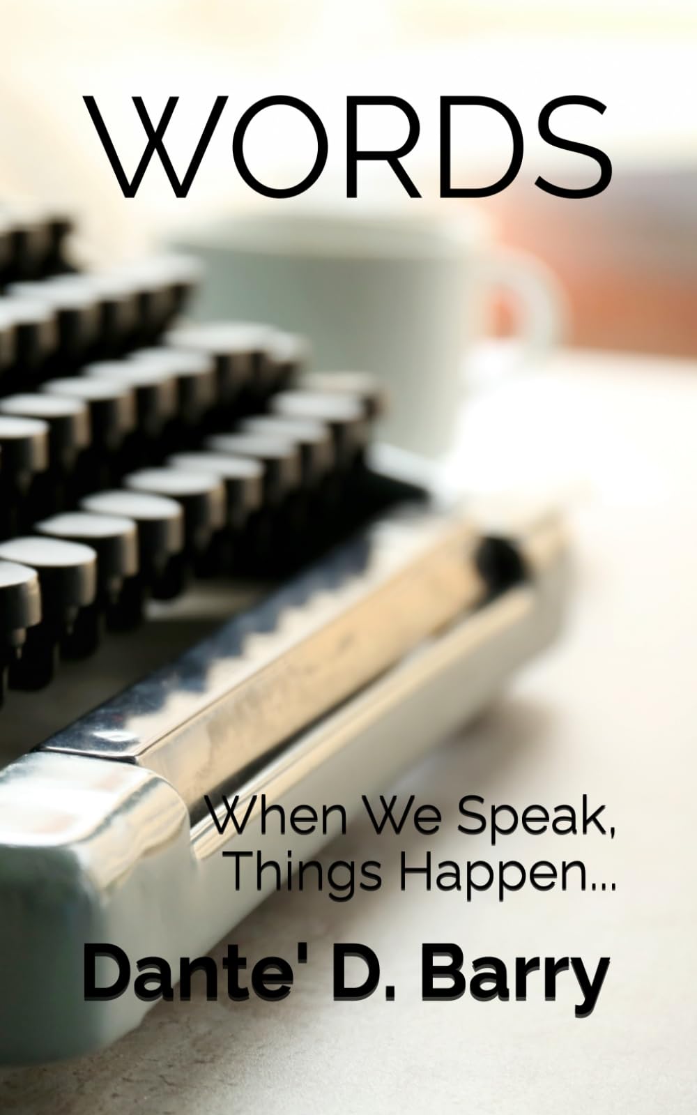 WORDS: When We Speak, Things Happen...