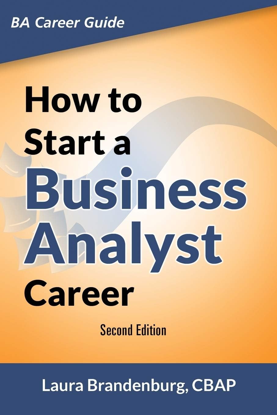 How to Start a Business Analyst Career: The handbook to apply business analysis techniques, select requirements training, and explore job roles leading to a lucrative technology career