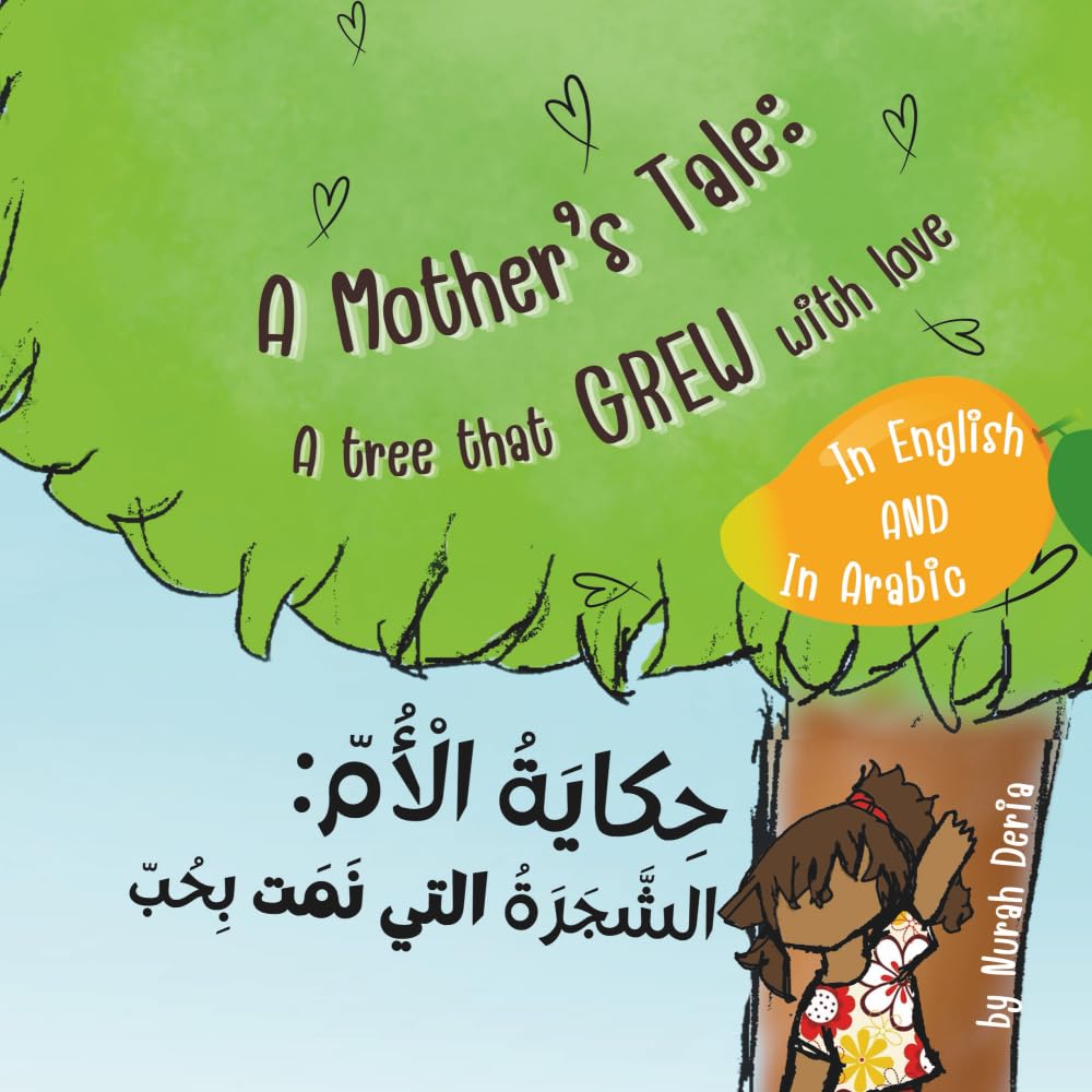 A mother’s tale: A tree that grew with love - English - Arabic Bilingual Book: Bilingual children story book English - Arabic (with Harakat: Arabic vowels)