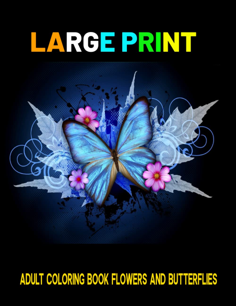 Large Print Adult Coloring Book Flowers and Butterflies: flowers and butterflies simple seniors large print relaxing coloring book/large print easy ... (large print perfect book for senior 2022)
