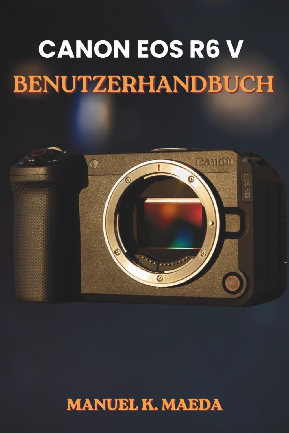 CANON EOS R6 V BENUTZERHANDBUCH: Die ultimative Schritt-für-Schritt-Anleitung zur Konfiguration von Autofokus, benutzerdefinierten Tasten und Belichtung für scharfe Bilder und flüssige Videos.