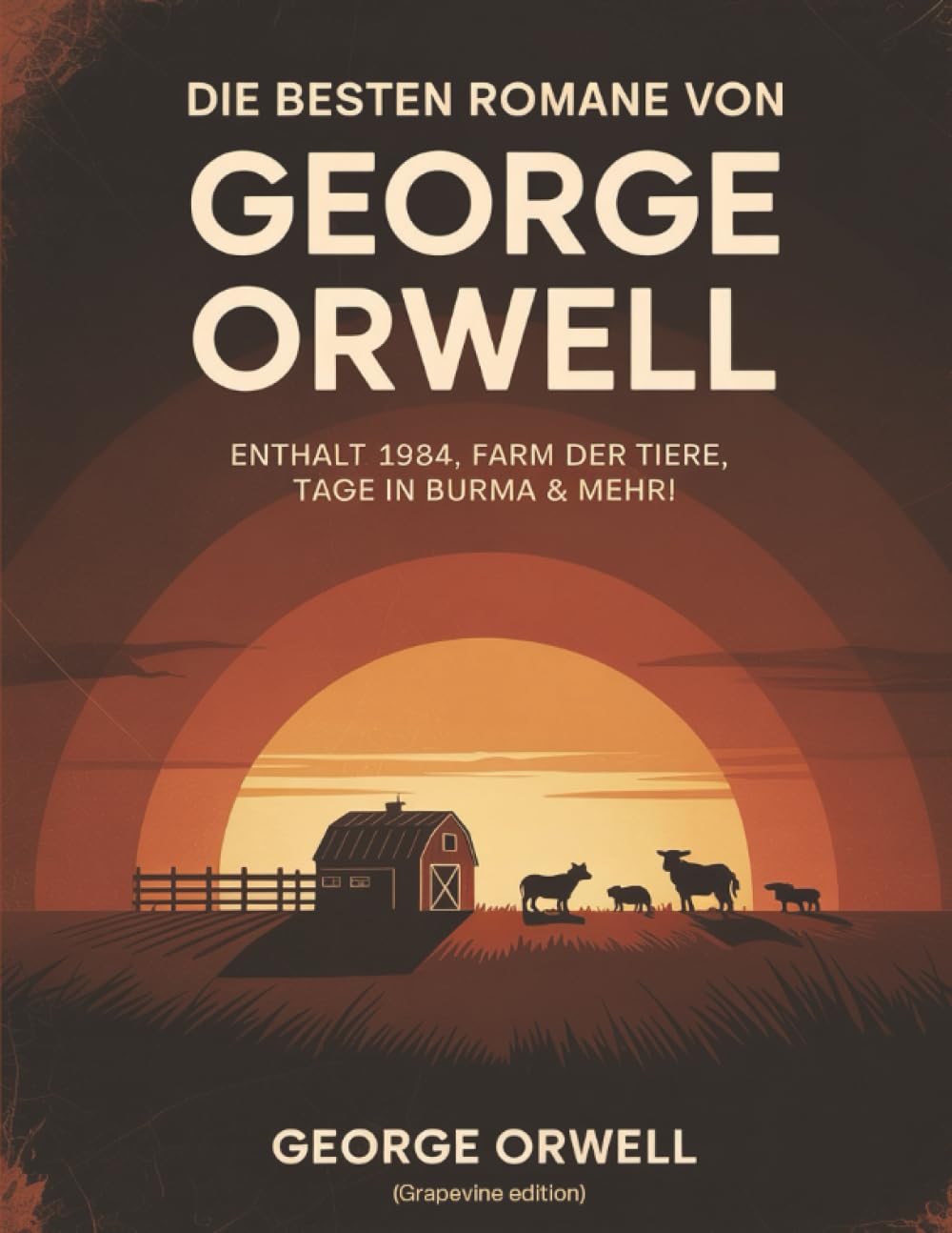 Die besten Romane von George Orwell: Enthält 1984, Farm der Tiere, Tage in Burma & mehr! (Grapevine edition)