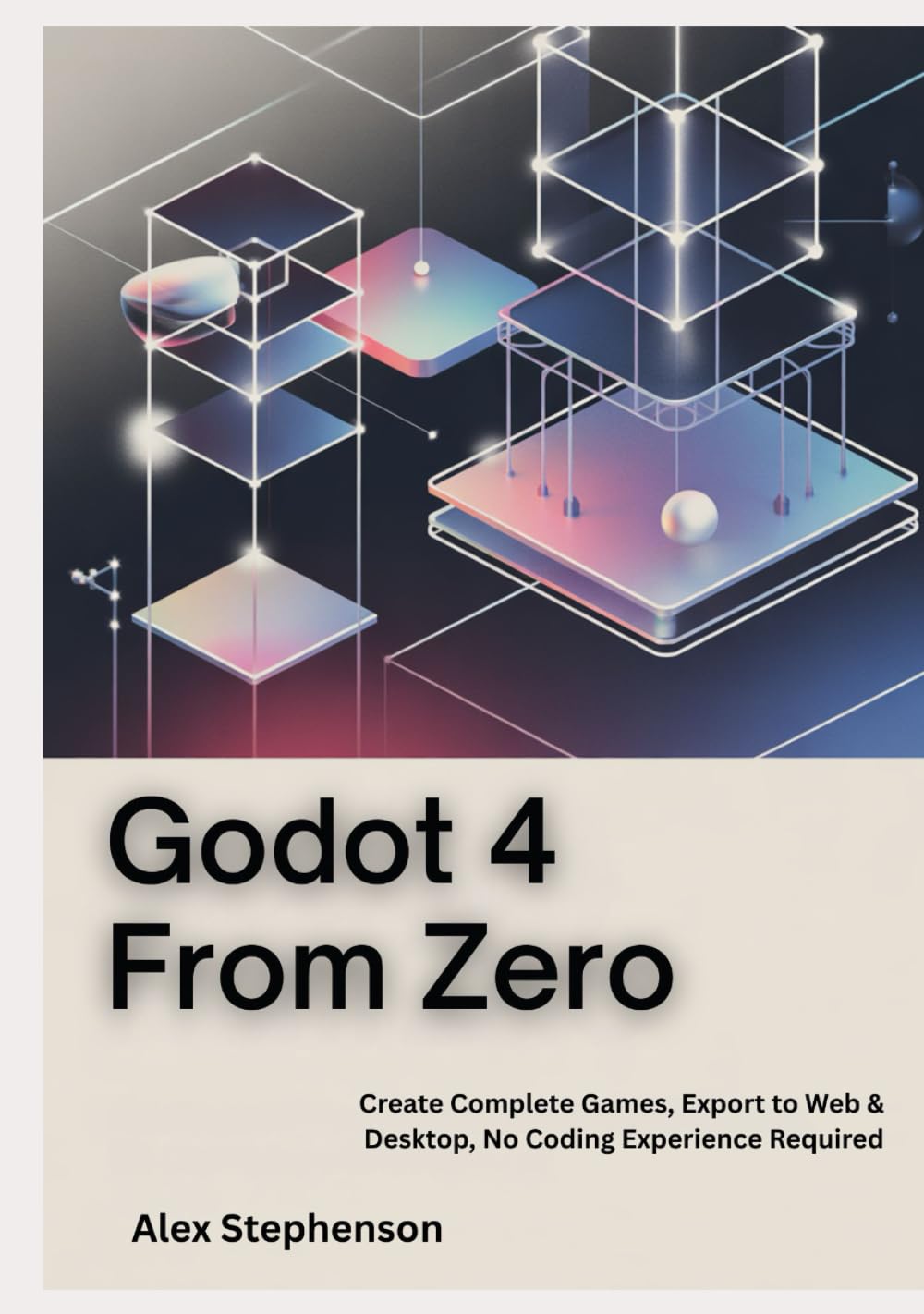 Godot 4 from Zero: Create Complete Games, Export to Web & Desktop
