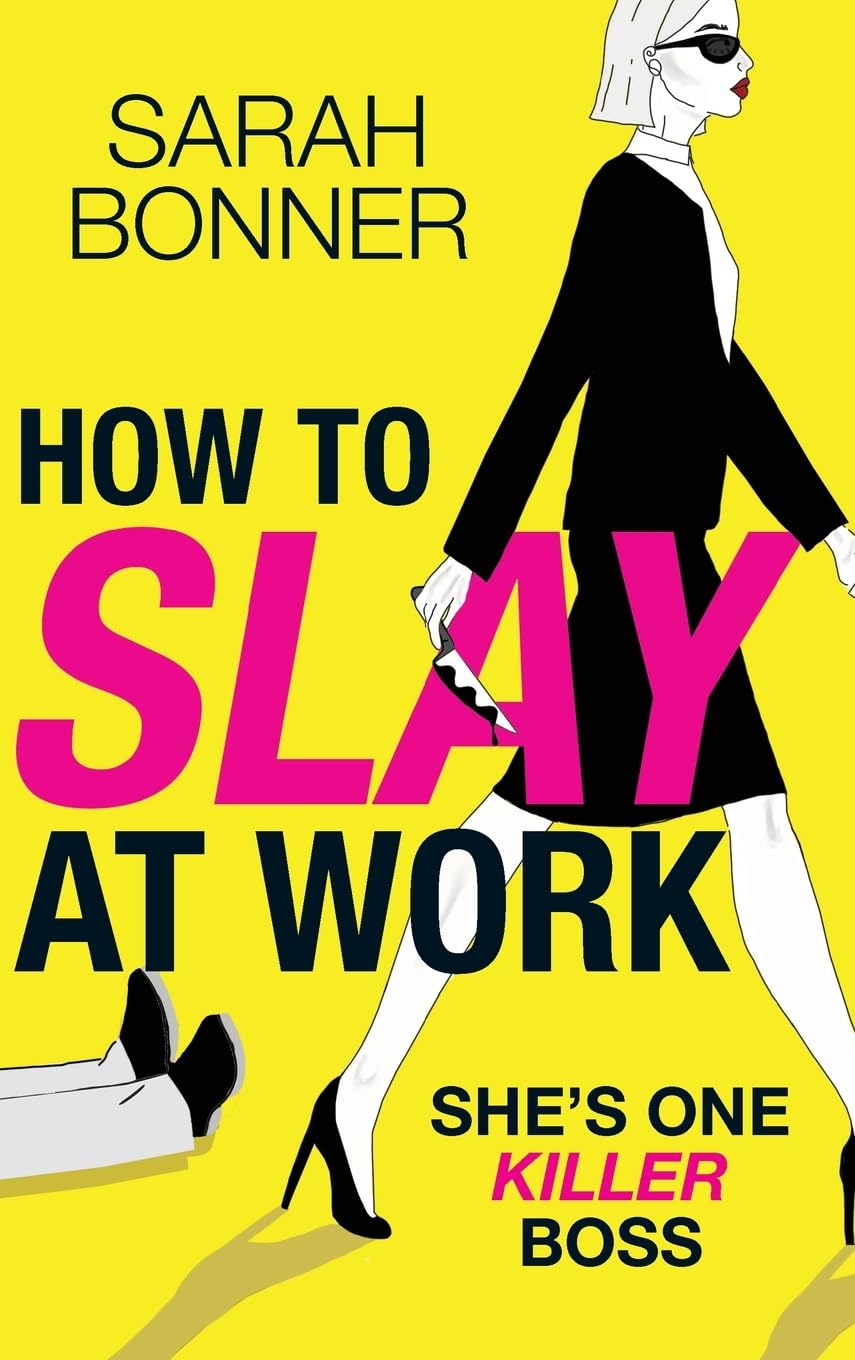 How to Slay at Work: The darkly funny, twisted thriller from Sarah Bonner
