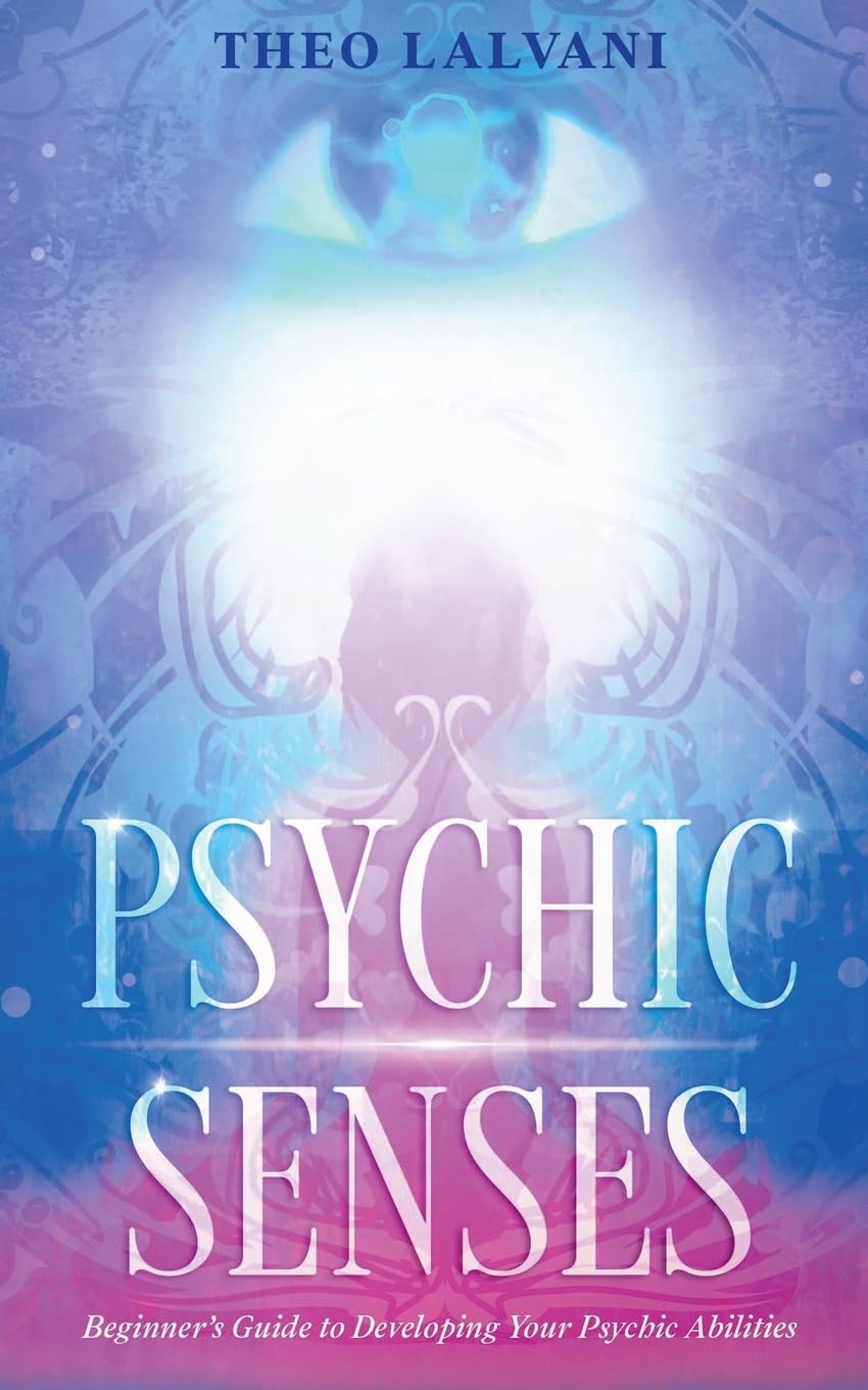 Psychic Senses: Beginner's Guide to Developing Your Psychic Abilities