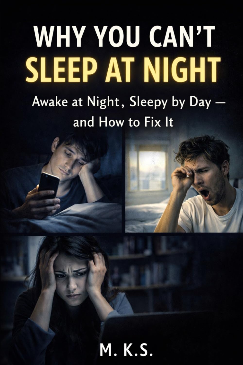 Why You Can’t Sleep at Night: Awake at Night, Sleepy by Day — and How to Fix It