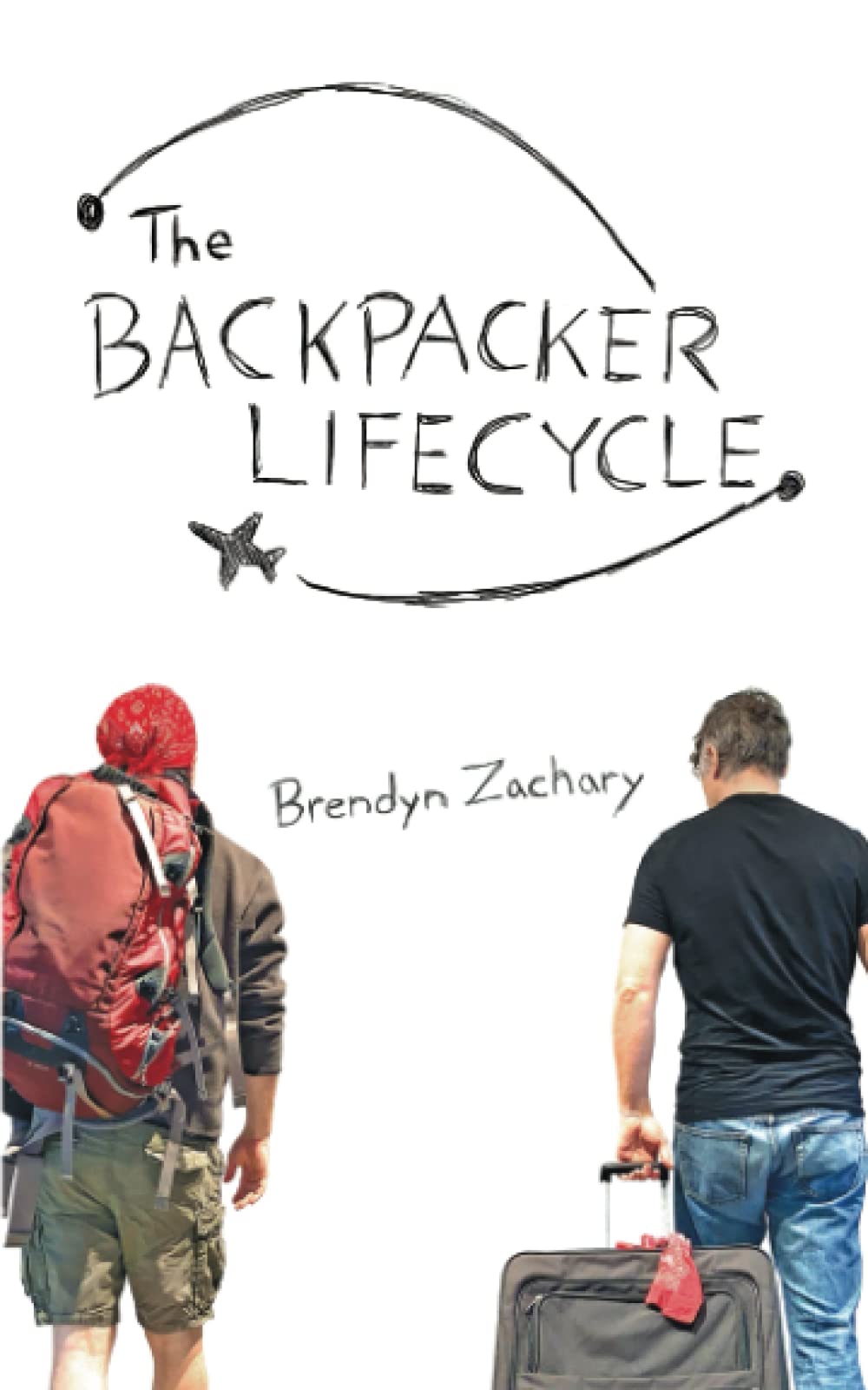 The Backpacker Lifecycle Brendyn Zachary Paperback Budget Travel Writing