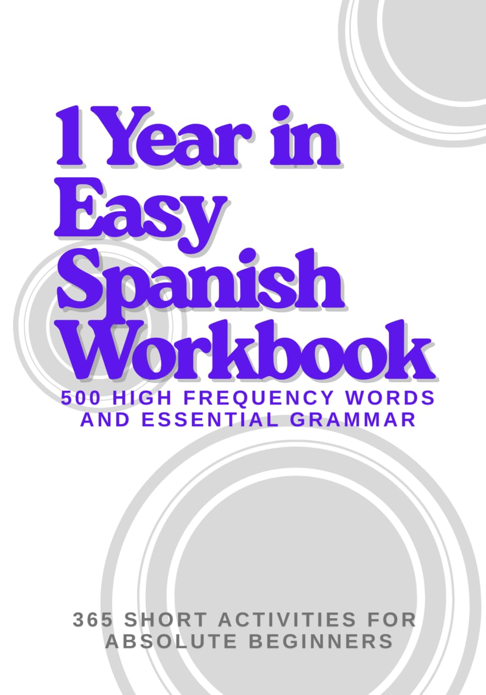 1 Year in Easy Spanish Workbook: For Absolute Beginners