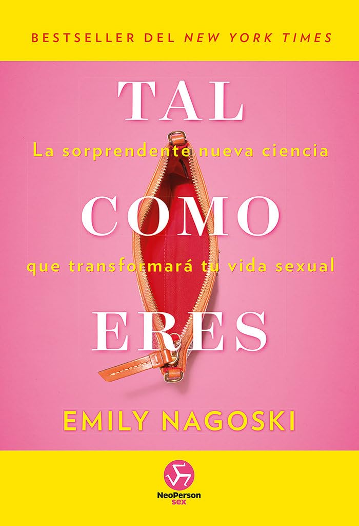 Tal Como Eres: La Sorprendente Nueva Ciencia Que Transformará Tu Vida Sexual (NeoPerson Sex)