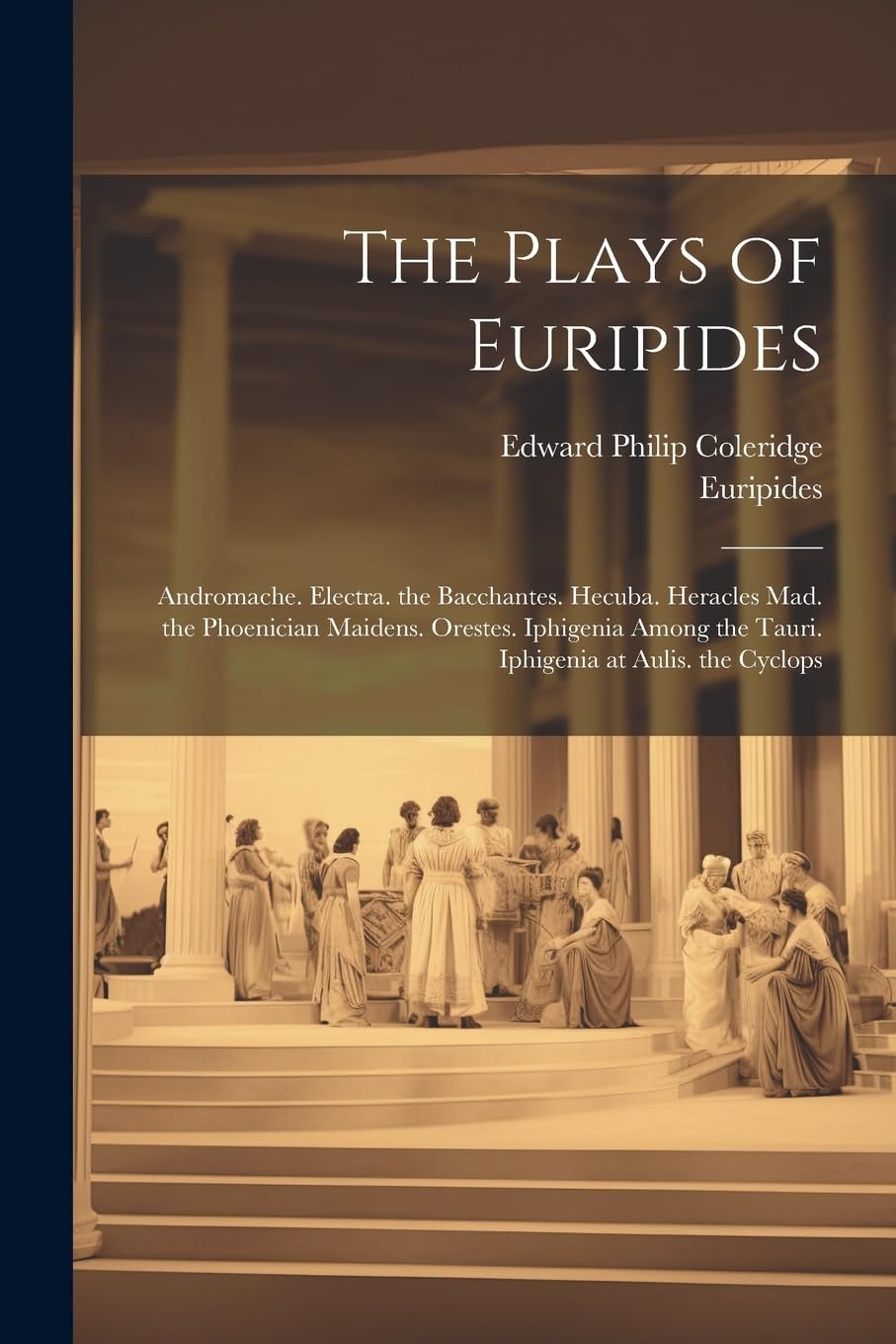The Plays of Euripides: Andromache. Electra. the Bacchantes. Hecuba. Heracles Mad. the Phoenician Maidens. Orestes. Iphigenia Among the Tauri. Iphigenia at Aulis. the Cyclops