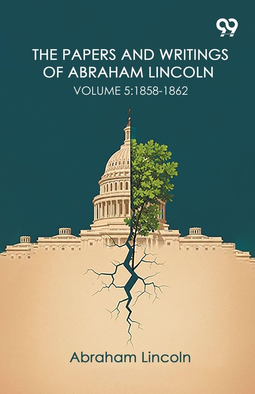 The Papers And Writings Of Abraham Lincoln: Volume 5: 1858-1862