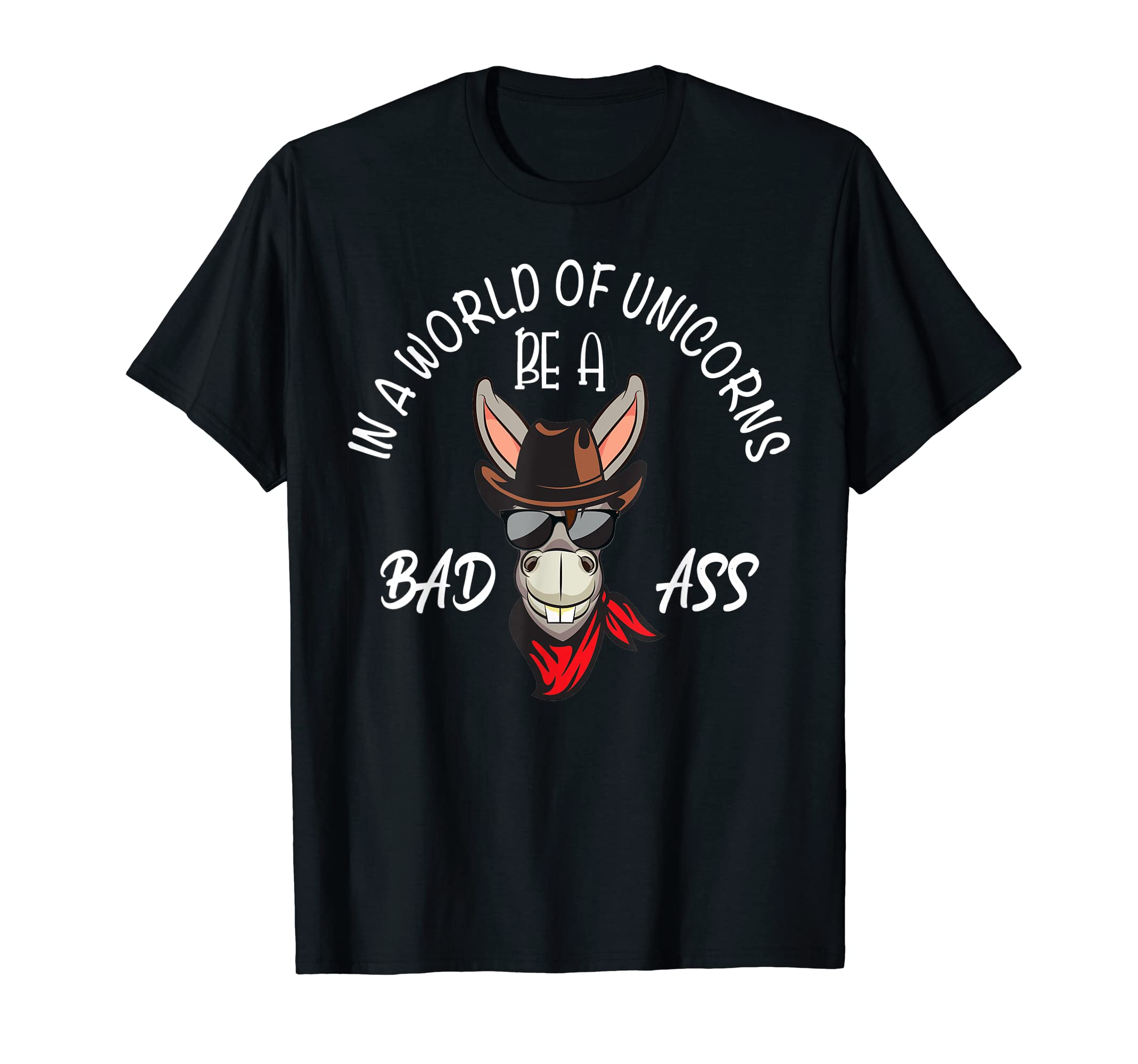 In a World Of Unicorns Be A BadAss, Funny Donkey Pun Meme T-Shirt
