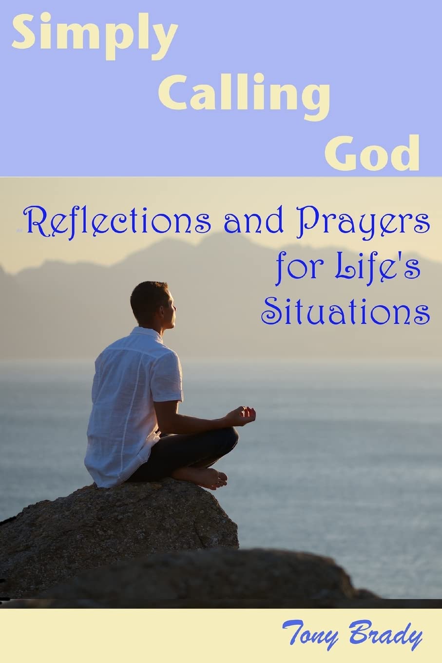 Simply Calling God: Reflections and Prayers for Life's Situations